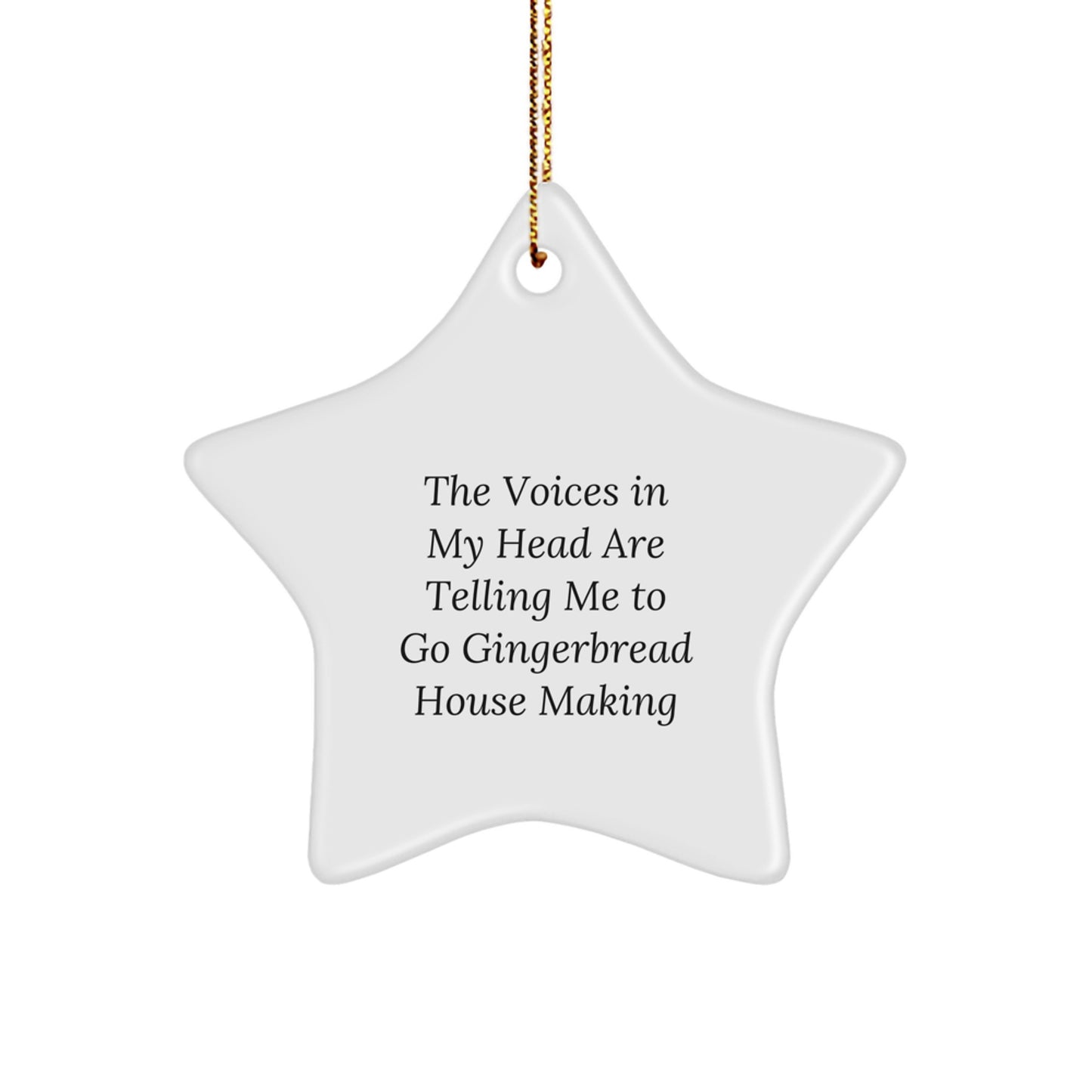Funny Gingerbread House Making Gifts for Friends, Star Ornament Christmas Decorations, Gifts from Men to Women, 'The Voices In My Head Are Telling Me To Go Gingerbread House Making' Quote - Image 1