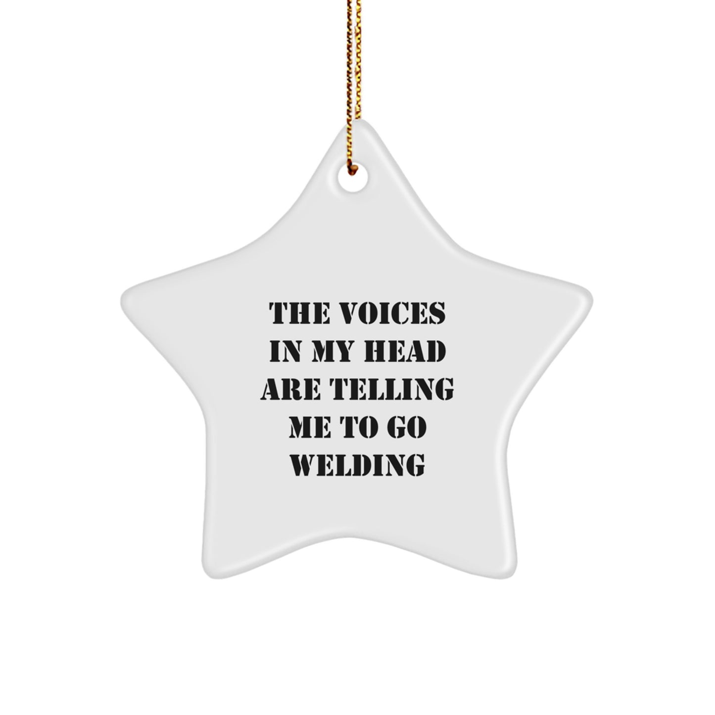 Funny Welding Themed Gifts from Friends to Men, Unique Star Ornament for Christmas, The Voices In My Head Are Telling Me To Go Welding, Inspirational - Image 1