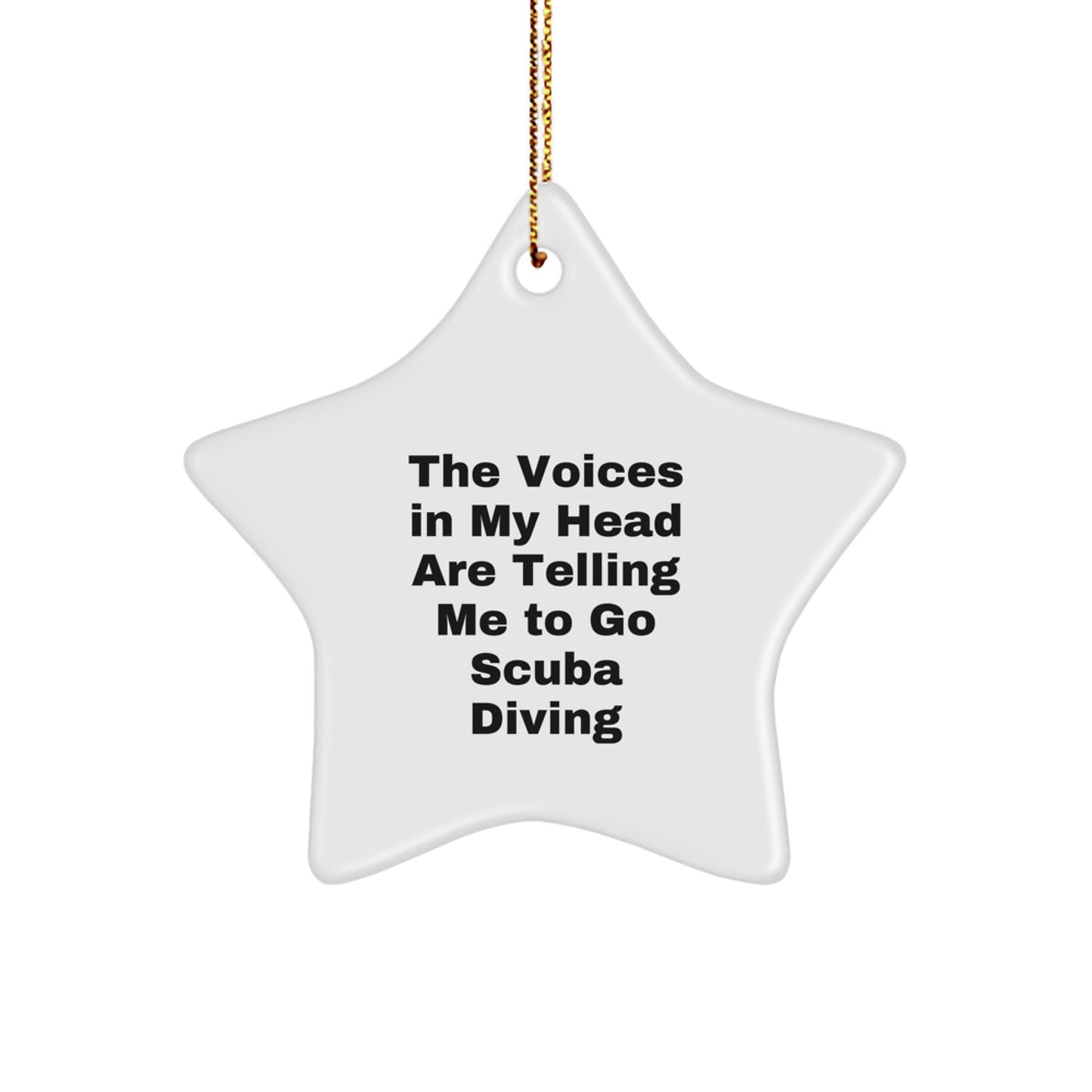 Funny Scuba Diving Gifts from Friends for Christmas - Star Ornament with The Voices In My Head Are Telling Me To Go Scuba Diving Quote - Image 1