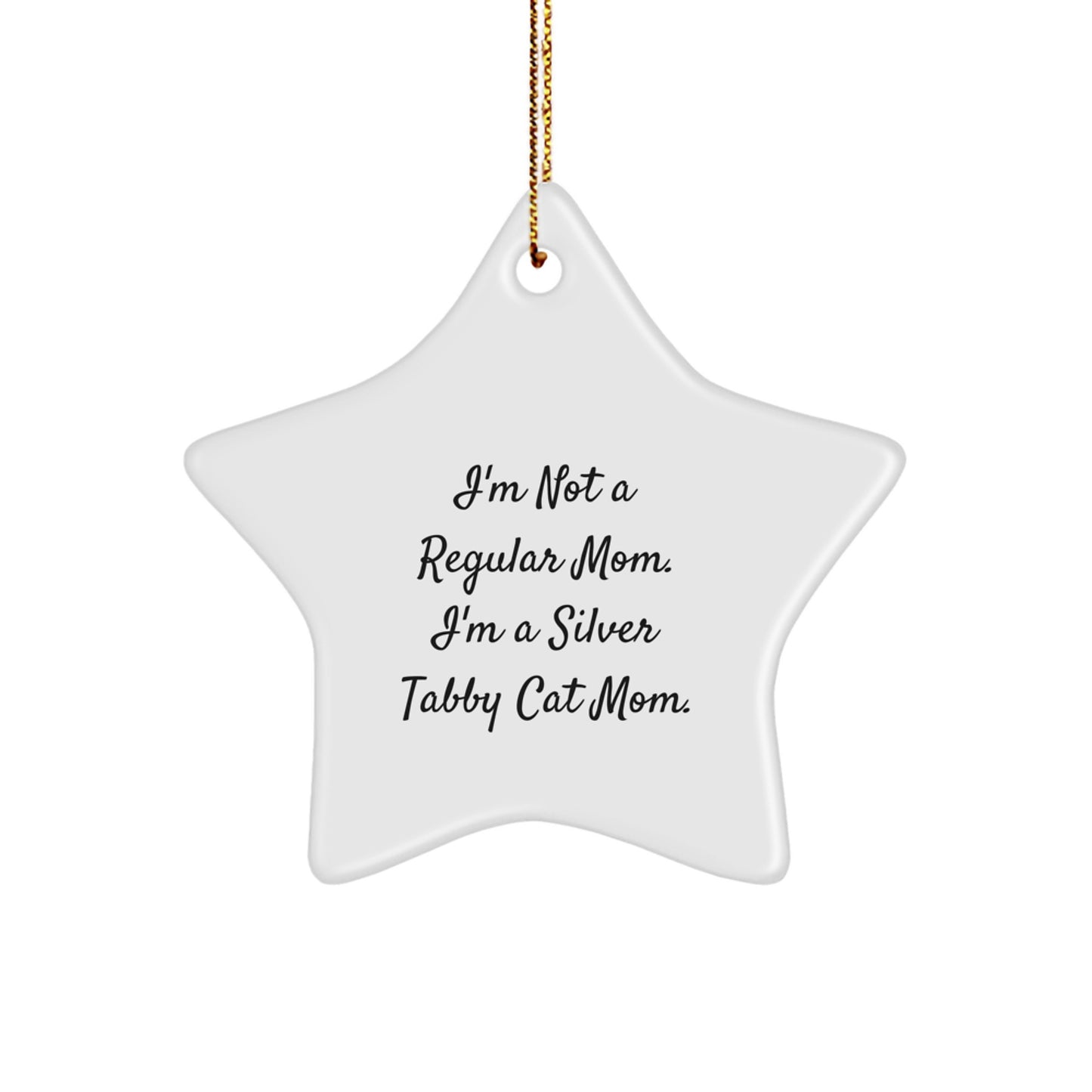 Silver Tabby Cat Mom's Funny Christmas Unique Gift, Gifts from Mom to Silver Tabby Cat, Star Ornament, I'm Not A Regular Mom. I'm A Silver Tabby Cat Mom. - Image 1