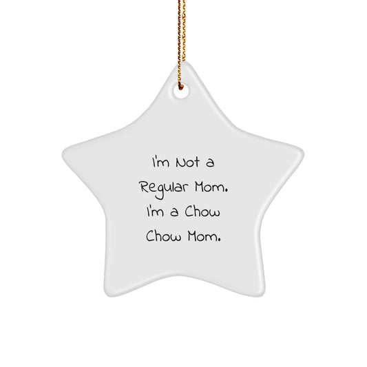 Chow Chow Dog Mom's Funny Gift, I'm Not A Regular Mom. I'm A Chow Chow Mom., Star Ornament for Christmas, Gifts from Mom for Chow Chow Dog, Unique Star Shape - Image 1