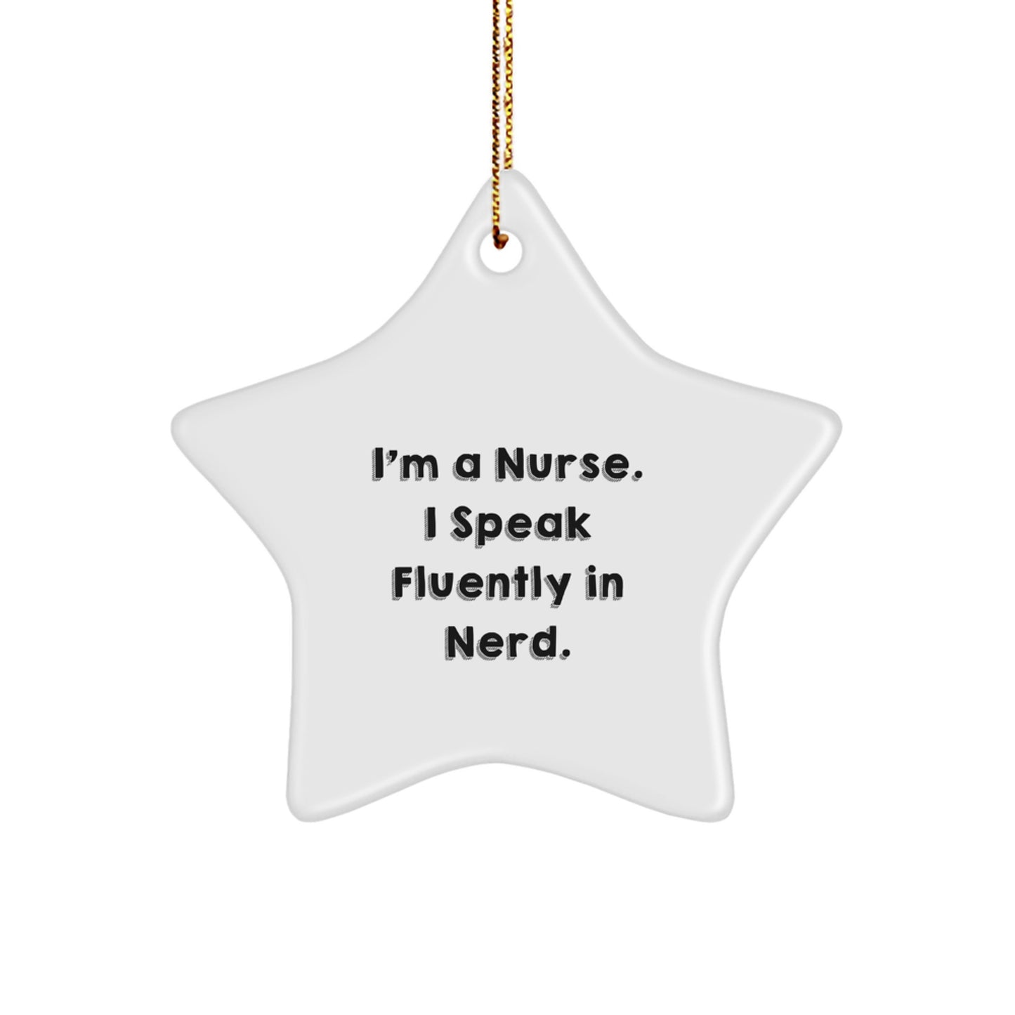 Funny Nurse Gifts from Friends - I'm A Nurse. I Speak Fluently In genius. Star Ornament for Christmas Unique Gifts - Image 1