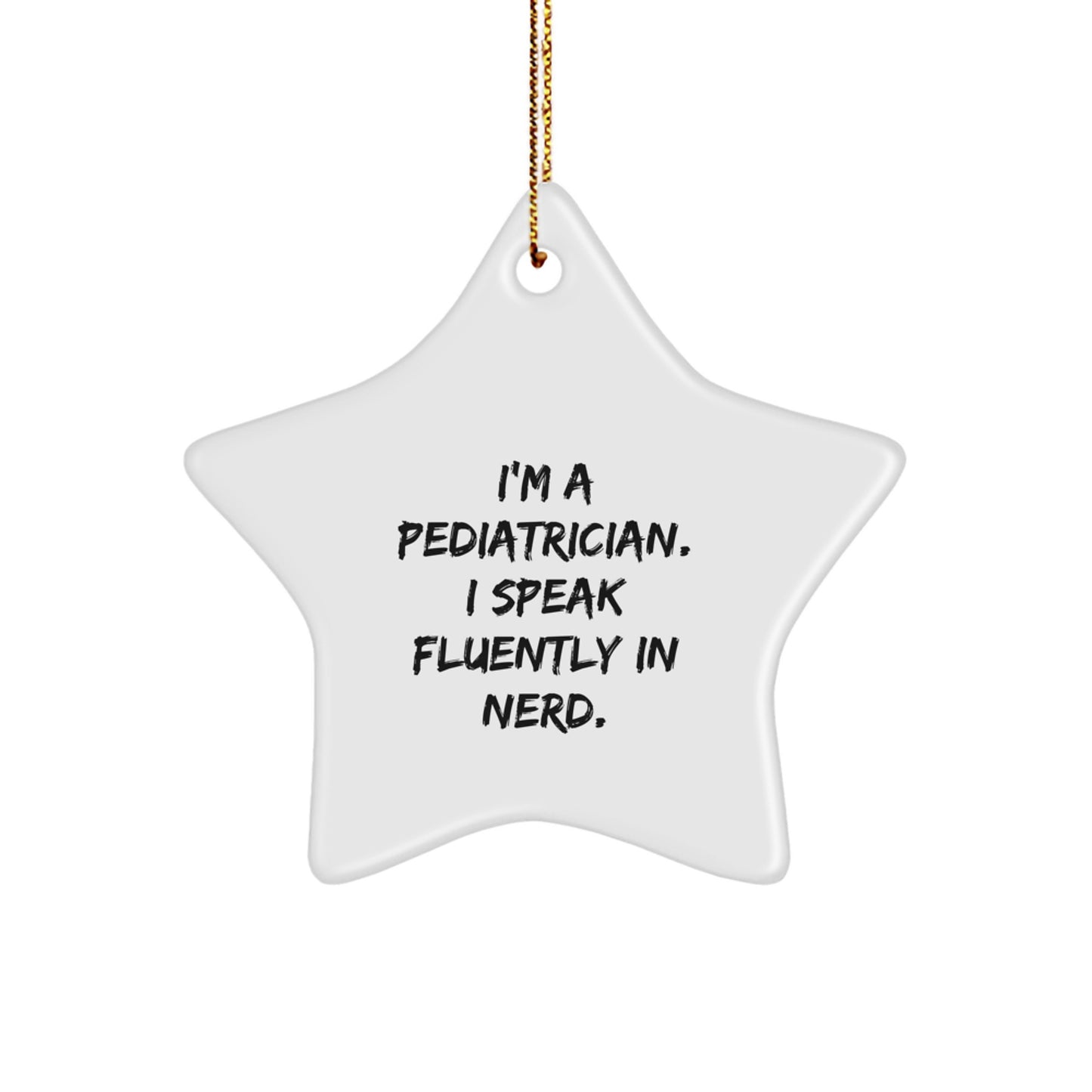 Pediatrician Gifts, Funny Quote, Christmas Star Ornament, 'I'm A Pediatrician. I Speak Fluently In genius.' - Gifts from Family, Friends to Pediatrician - Image 1