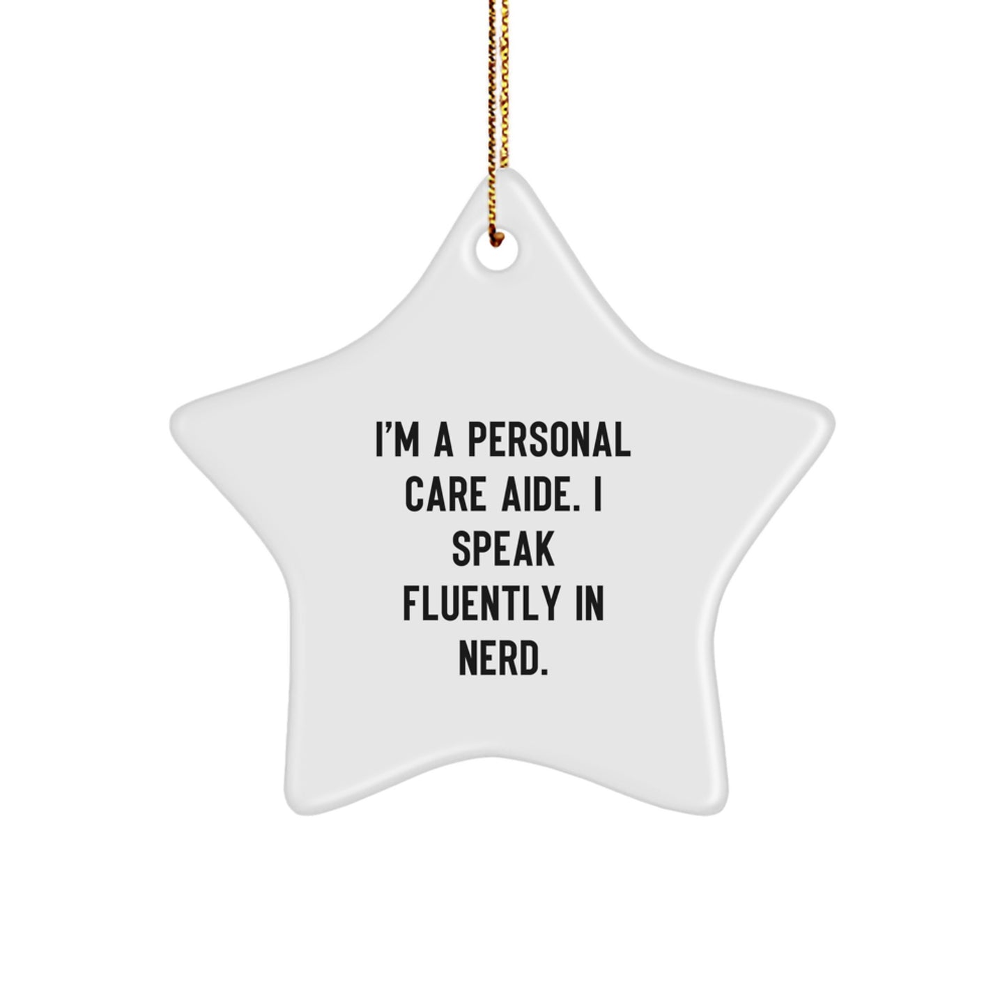 I'm A Personal Care Aide. I Speak Fluently In genius., Funny Quote, Personal Care Aide Gifts, Christmas Star Ornament, Gifts from Family to Personal Care Aide - Image 1