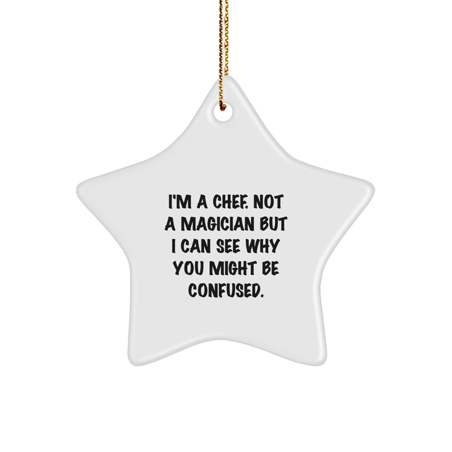 Funny Chef Gifts from Friends to Chef, Star Ornament for Christmas Decorations, 'I'm A Chef. Not A Magician But I Can See Why You Might Be Confused.' - Image 1