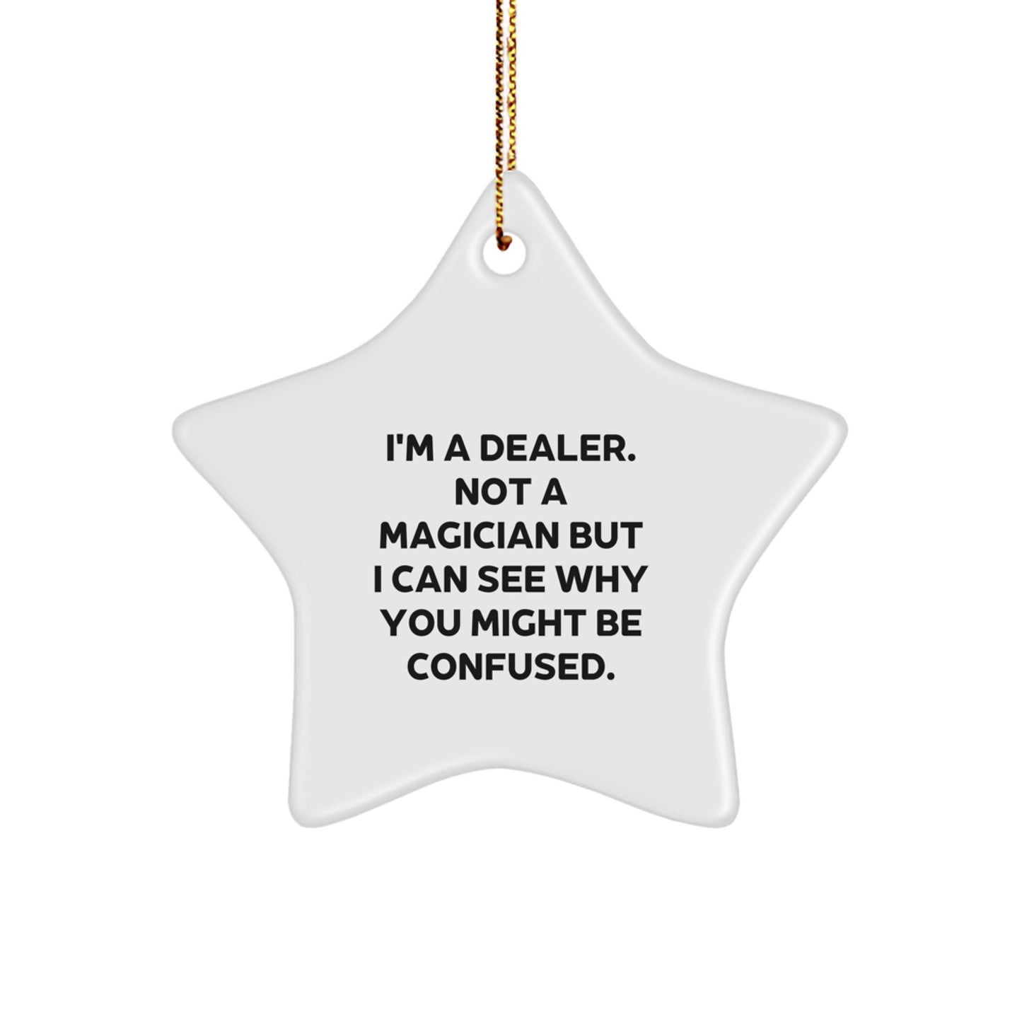 Funny Dealer Gifts - I'm A Dealer Not A Magician Gifts for Men, Star Ornament, White, 3.25 - Image 1