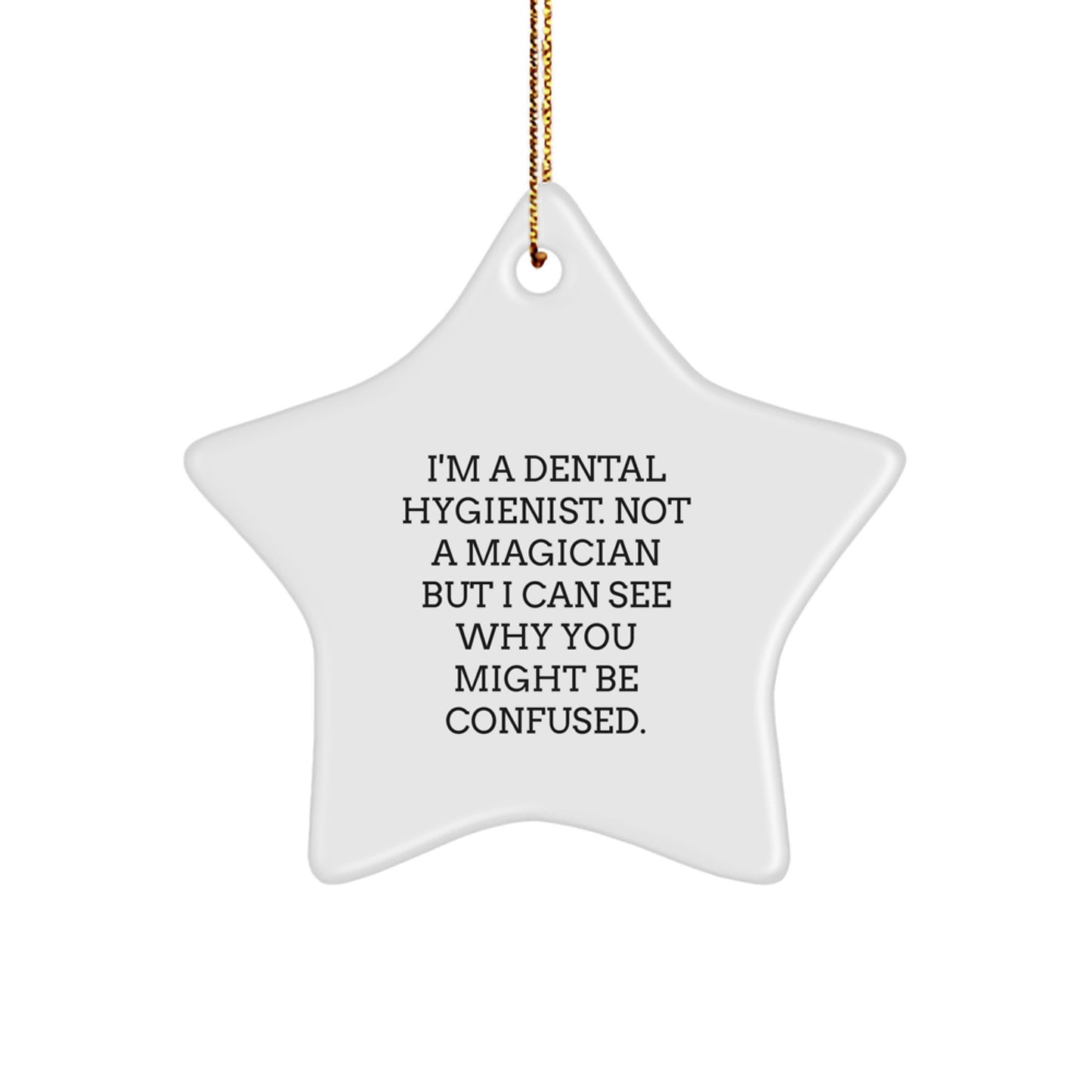 Funny Dental Hygienist Gifts from Men, Gifts for Dental Hygienist Christmas Unique Star Ornament - I'm A Dental Hygienist Not A Magician But I Can See Why You Might Be Confused - Image 1
