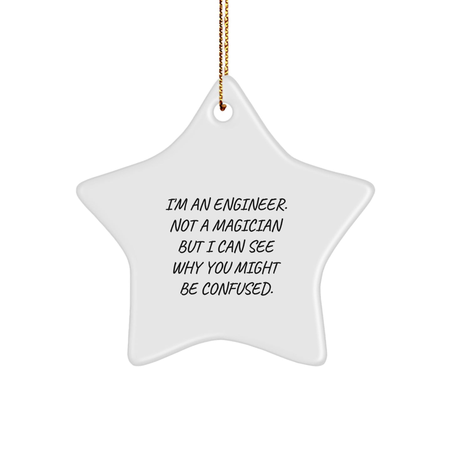 Funny Engineer Gifts from Friends, for Engineer Men, Christmas Unique Star Ornament, 'I'm An Engineer. Not A Magician But I Can See Why You Might Be Confused.' - Image 1