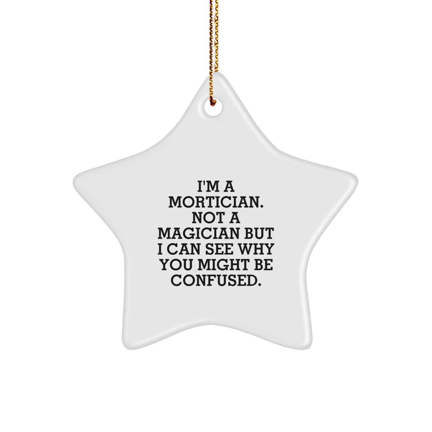 Mortician Gifts from Friends - 'I'm A Mortician. Not A Magician...' Star Ornament for Mortician, Funny Christmas Unique Gift - Image 1