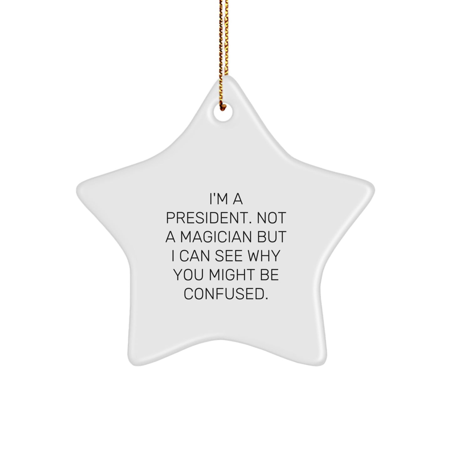 Funny President Gifts for Men, 'I'm A President. Not A Magician...' White Star Ornament, Gifts from Friends, Family, or Coworkers, Perfect for Christmas - Image 1