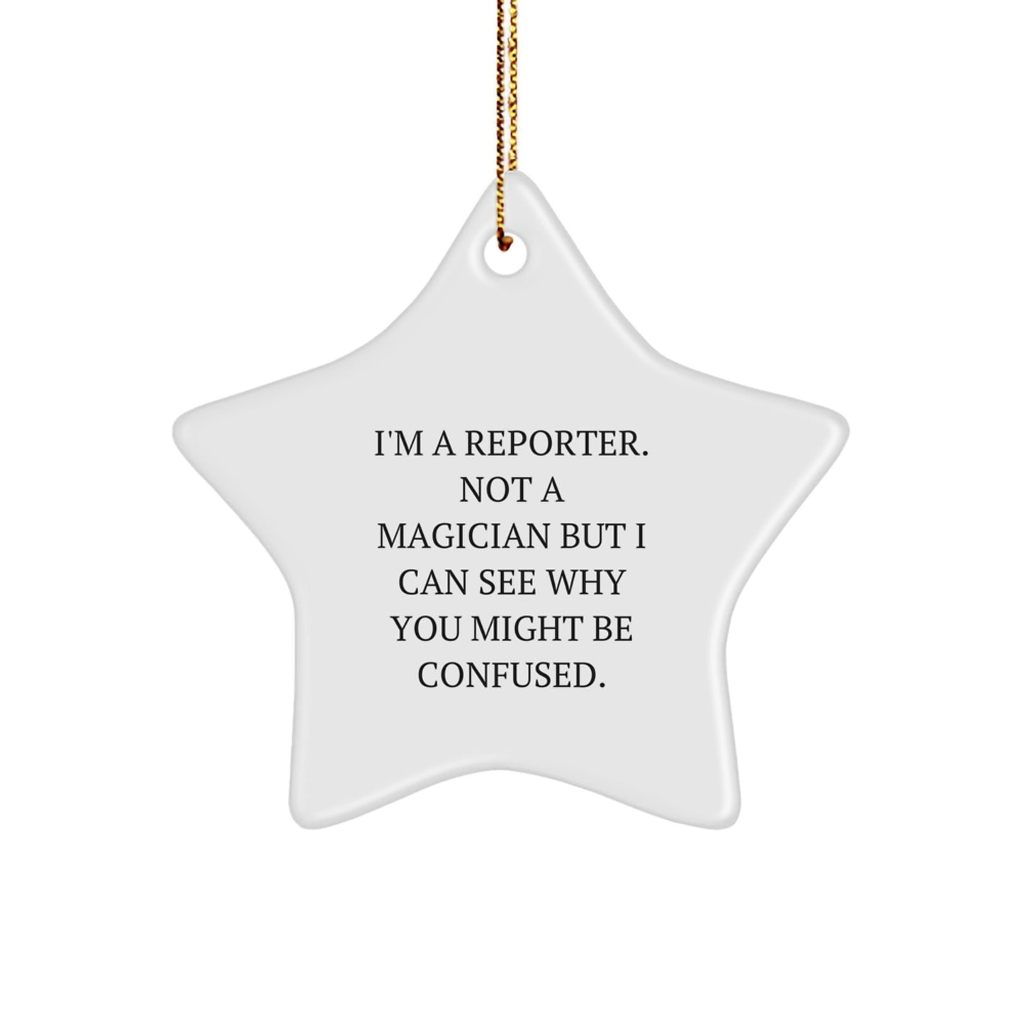 Funny Reporter Gifts for Men - Star Ornament with 'I'm A Reporter. Not A Magician But I Can See Why You Might Be Confused.' Quote, Christmas Unique Gifts from Friends - Image 1