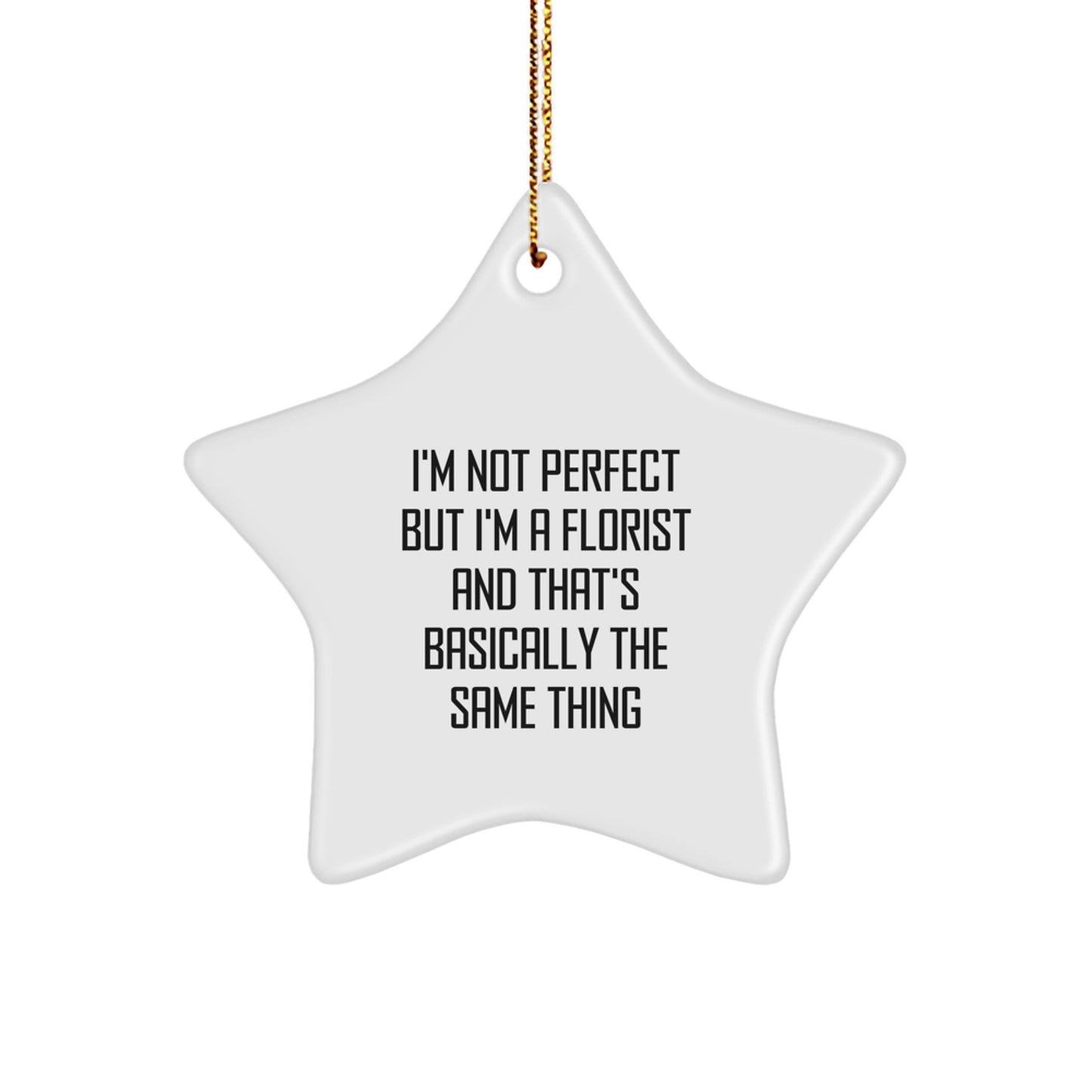 Funny Florist Gifts from Friends, Christmas Unique Star Ornaments for Florists, I'm Not Perfect But I'm A Florist And That's Basically The Same Thing Star Decoration - Image 1