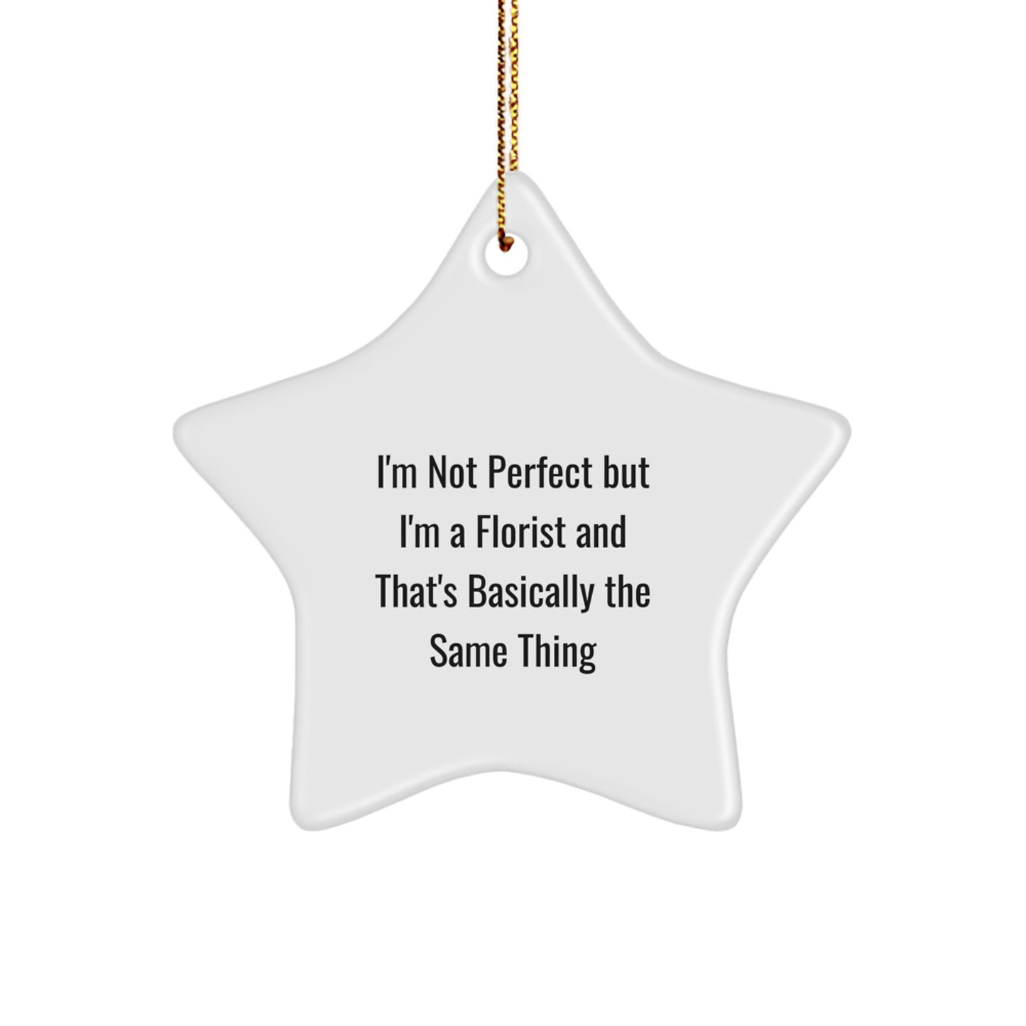 Funny Florist Gift, I'm Not Perfect, Gifts from Friends for Florist, Star Ornament, Christmas Unique Decorations - Image 1