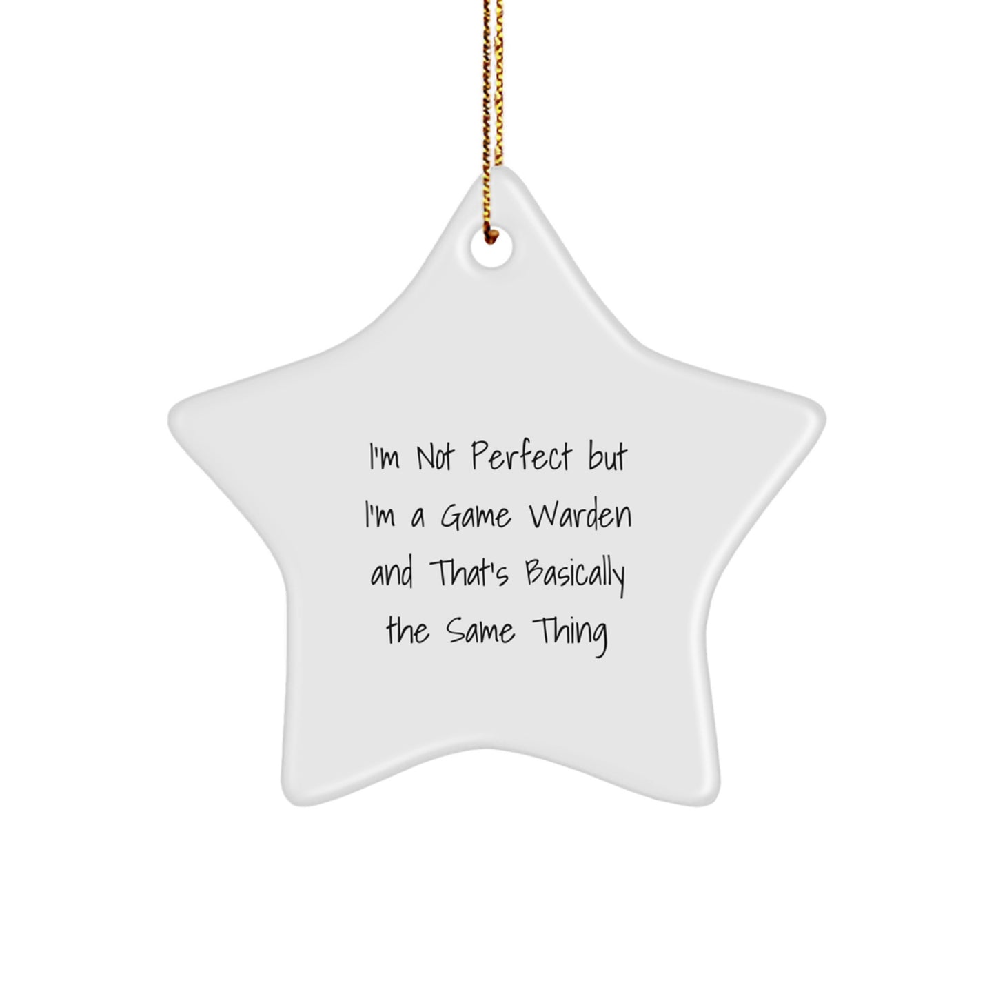 Funny Game Warden Gifts, Unique Star Ornament, Christmas Unique Gifts from Friends to Game Wardens - I'm Not Perfect But I'm A Game Warden And That's Basically The Same Thing - Image 1