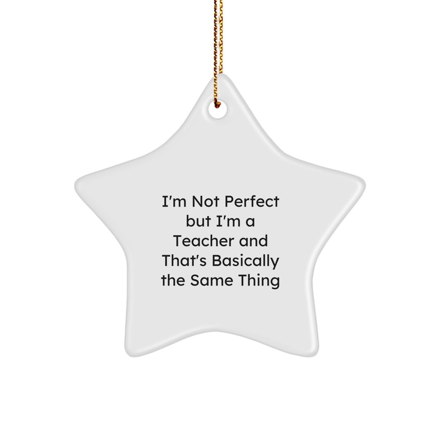 Funny Teacher Gifts from Friends for Teacher, Inspirational Star Ornament, Christmas Unique Gifts, I'm Not Perfect But I'm A Teacher And That's Basically The Same Thing Star - Image 1