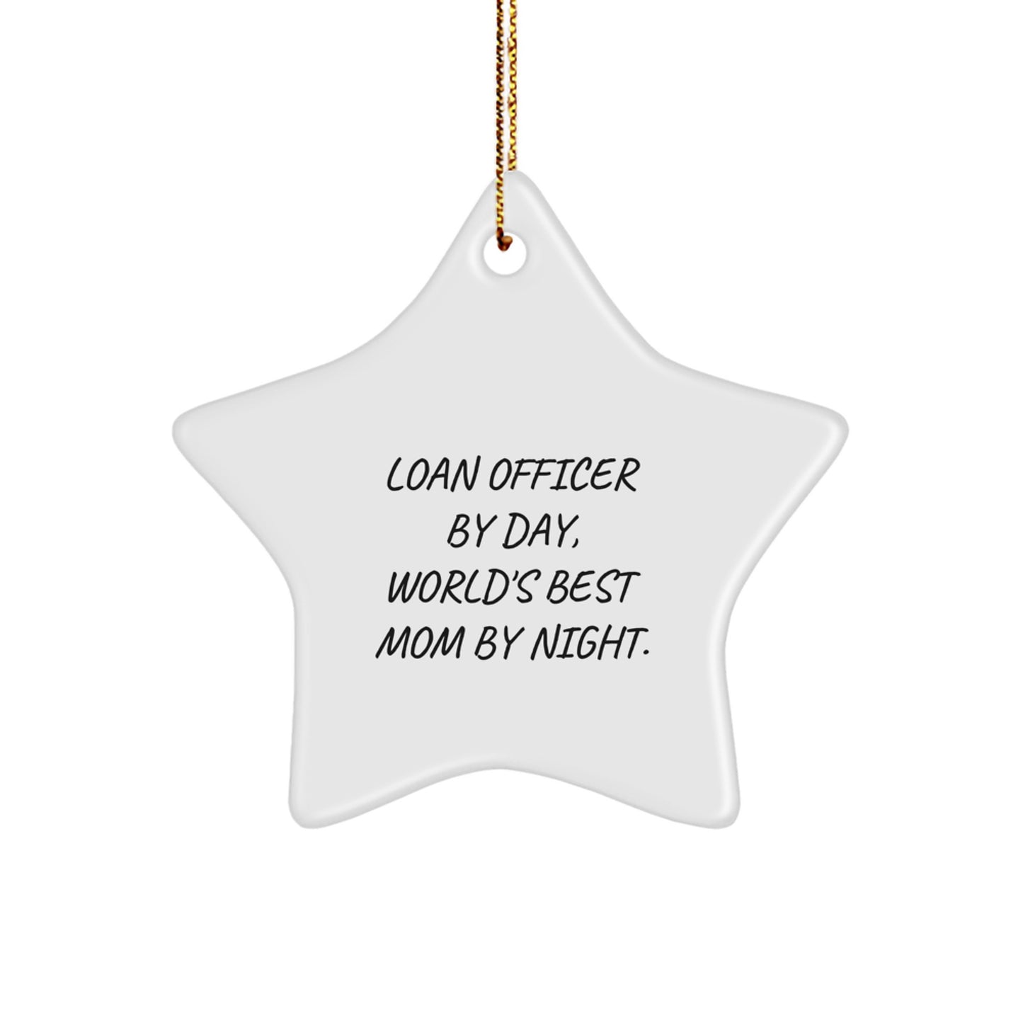 Funny Loan Officer Gifts by Day, World's Best Mom Gifts by Night, White Star Ornament with Gold Cord, Perfect for Loan Officer Christmas Unique Gifts from Friends or Family - Image 1