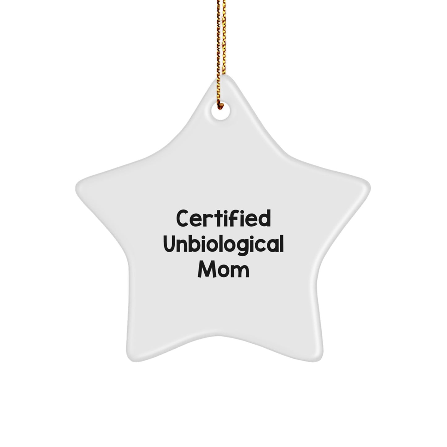 Funny Unbiological Mom Gifts from Men or Women for Christmas Unique Star Ornament, Certified Unbiological Mom Quote, Star Shaped, White, High-Gloss, Lightweight - Image 1