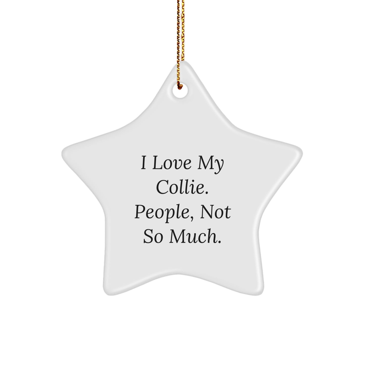 Collie Dog Gifts from Friends, Christmas Unique Star Ornament for Collie Dog Lovers - 'I Love My Collie. People, Not So Much.', Funny Collie Dog Gifts for Men, Women, or Family - Image 1