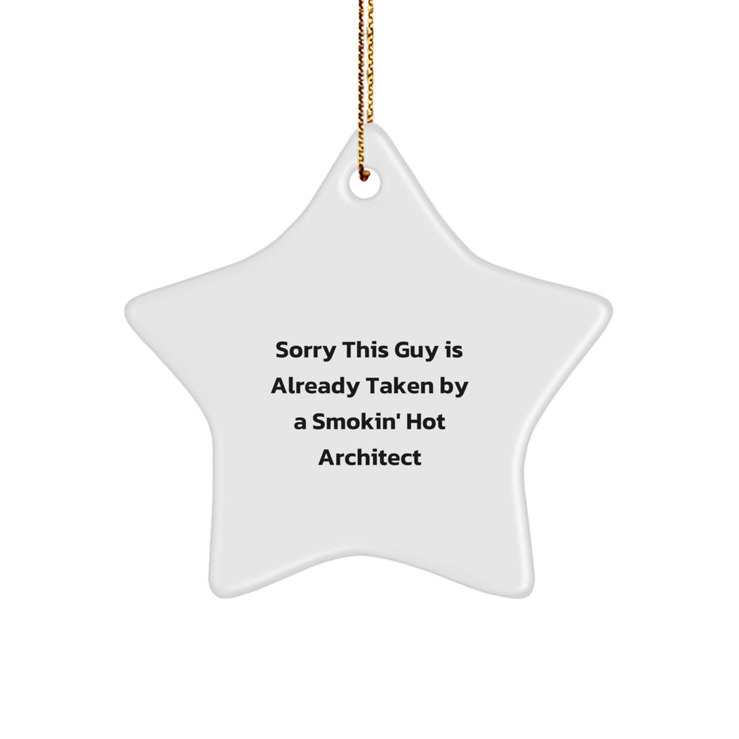Architect Gifts for Christmas - Sorry This Guy Is Already Taken By A Smokin' Hot Architect Star Ornament, Funny Quote, from Friends or Family - Image 1