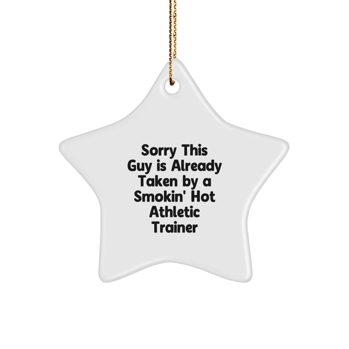 Funny Athletic Trainer Gifts from Men for Christmas - Sorry This Guy Is Already Taken By A Smokin' Hot Athletic Trainer Star Ornament - Image 1