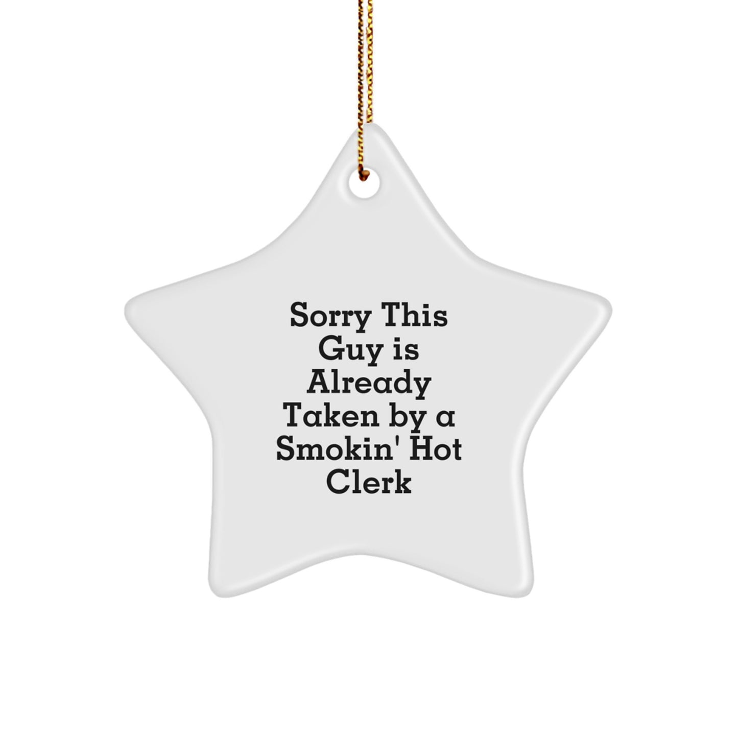 Funny Clerk Gifts - Sorry This Guy Is Already Taken By A Smokin' Hot Clerk Star Ornament, White, 3.25" tall, Perfect for Coworkers or Family, Christmas Unique Gifts from Friends - Image 1