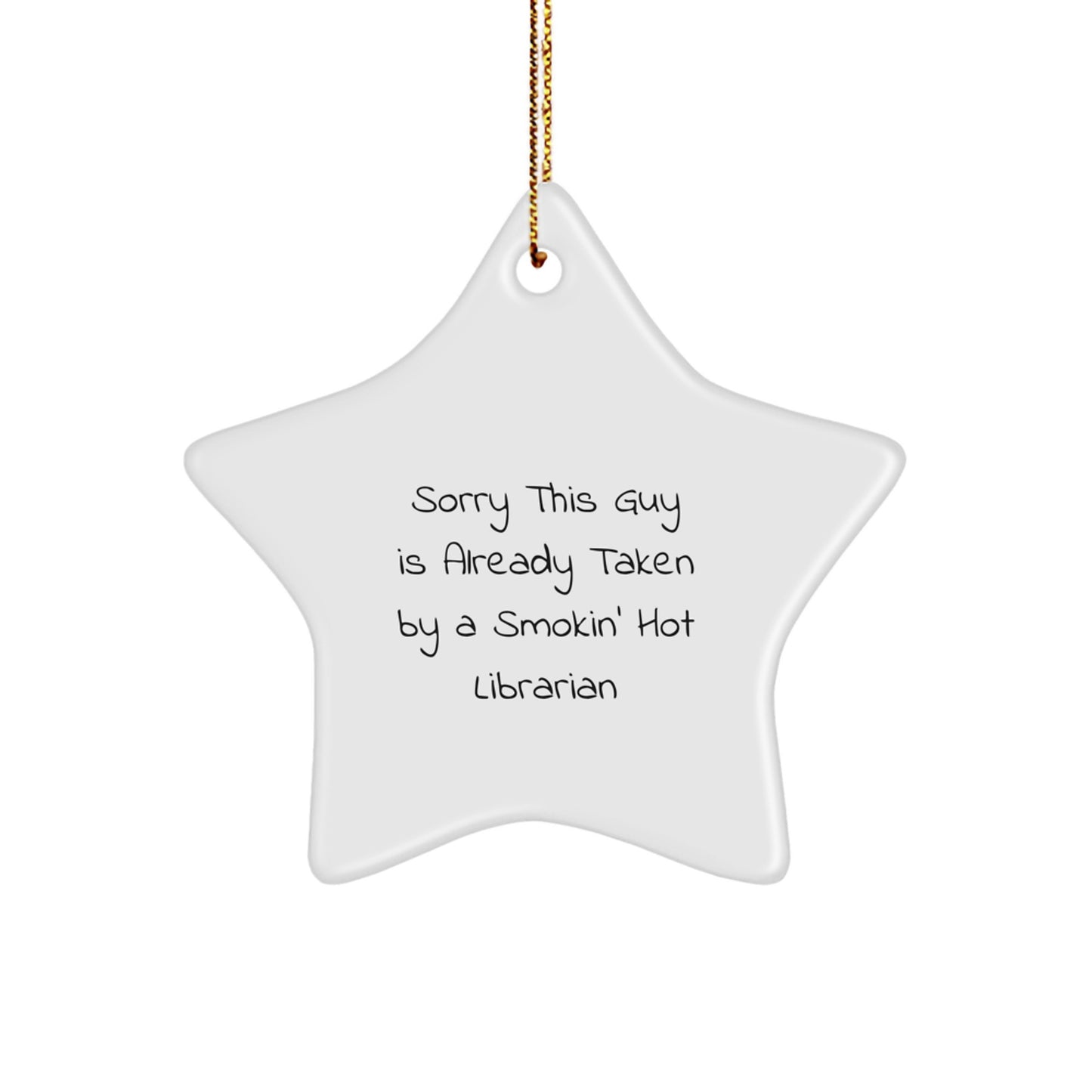 Librarian Gifts from Friends - Sorry This Guy Is Already Taken by a Smokin' Hot Librarian Star Ornament for Christmas - Image 1