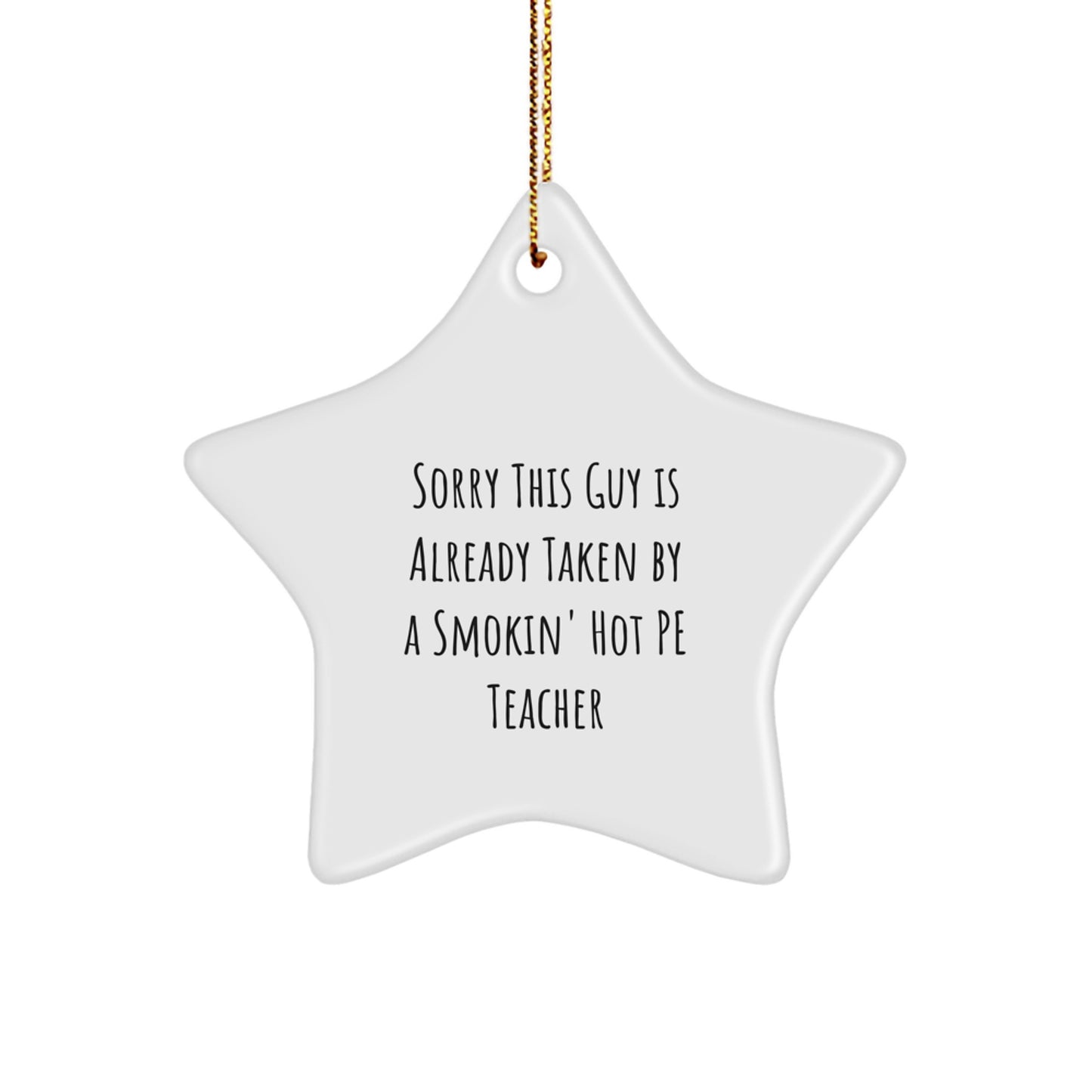 Funny PE Teacher Gifts for Christmas - Sorry This Guy Is Already Taken By A Smokin' Hot PE Teacher, Star Ornament, Gifts from Friends, for PE Teacher - Image 1