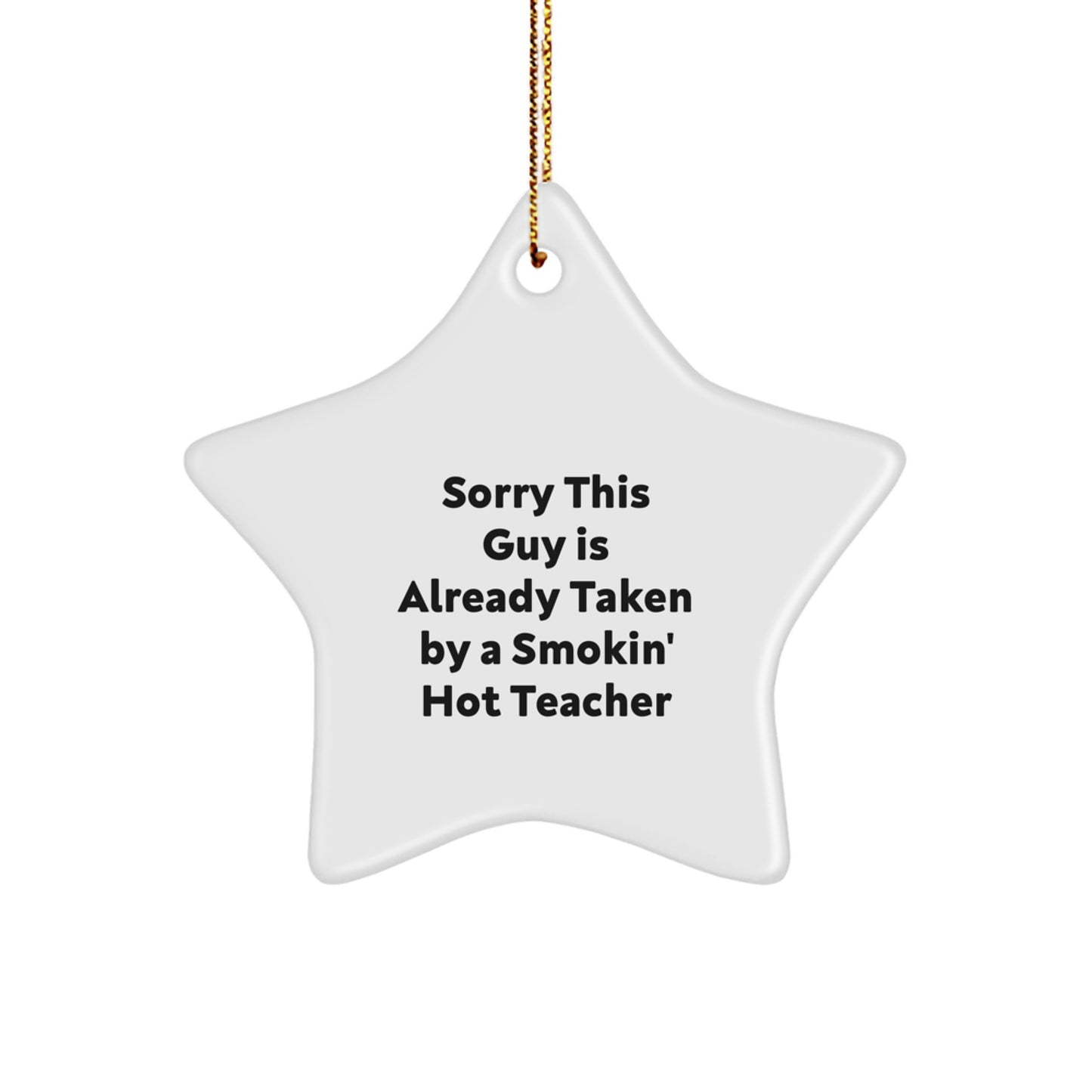 Funny Teacher Gifts from Friends - Sorry This Guy Is Already Taken Star Ornament for Christmas - Image 1