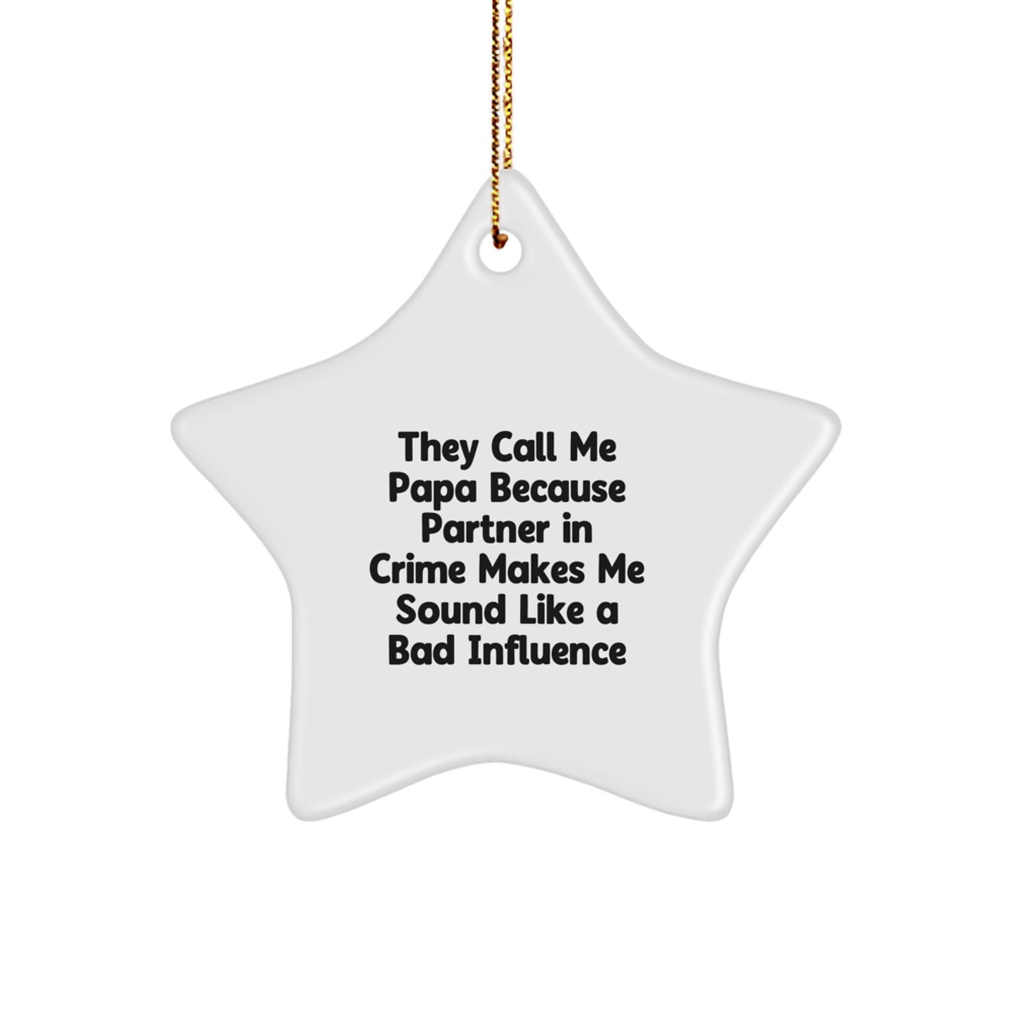 Funny Papa Star Ornament, Perfect Christmas Unique Gifts for Papa from Family, They Call Me Papa Because Partner In Crime Makes Me Sound Like A Bad Influence - Image 1