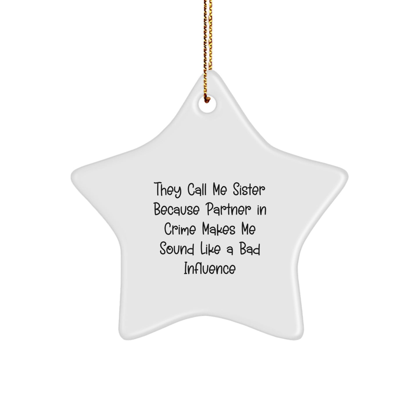 Funny Sister Gifts from Men to Sister - They Call Me Sister Because Partner In Crime Makes Me Sound Like A Bad Influence Star Ornament for Sister - Image 1