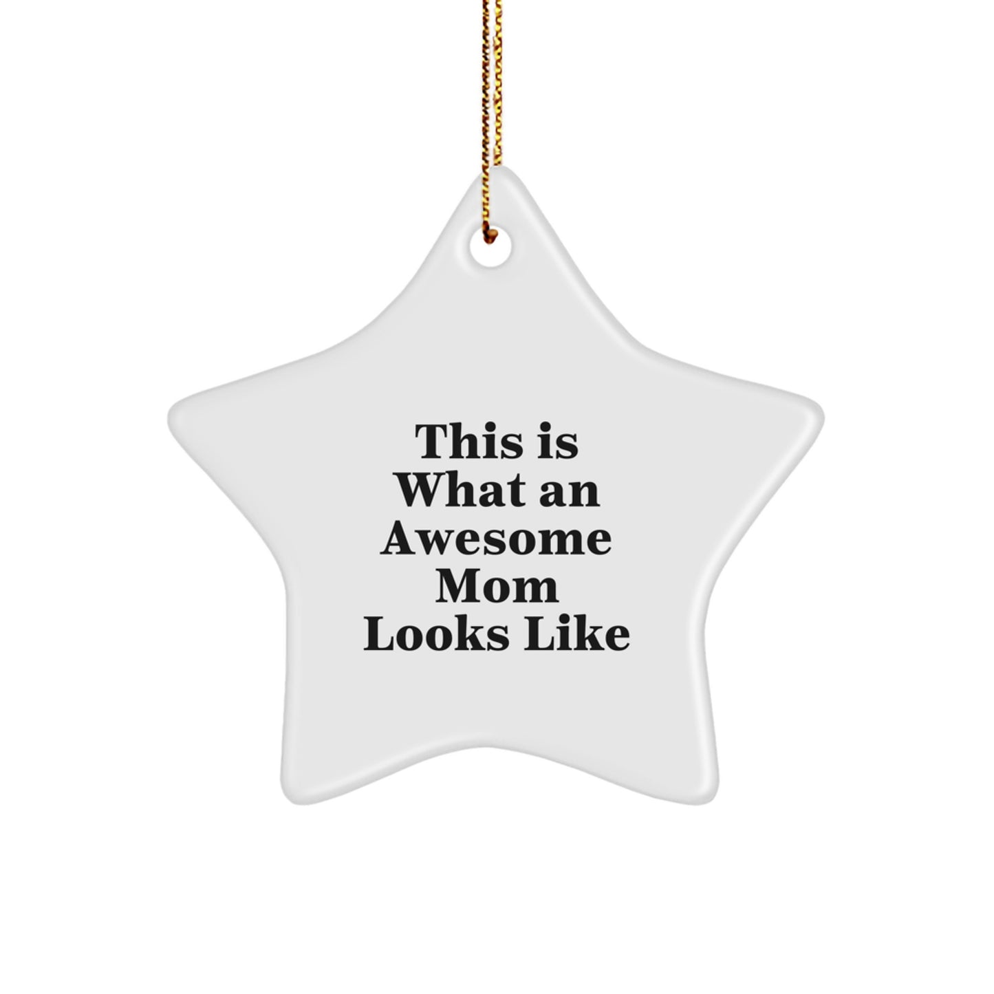 Funny Mom Gifts, This Is What An Awesome Mom Looks Like Star Ornament, Gifts from Family to Mom, Unique Christmas Unique Gift for Mom - Image 1