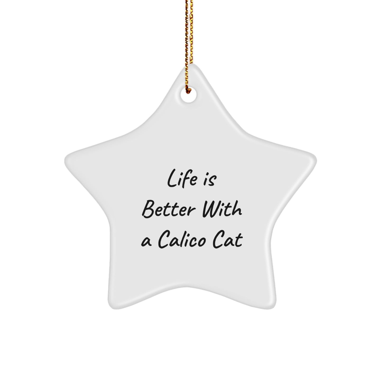 Funny Calico Cat Gifts from Friends for Calico Cat Lovers - Life Is Better With A Calico Cat Star Ornament for Christmas - Image 1