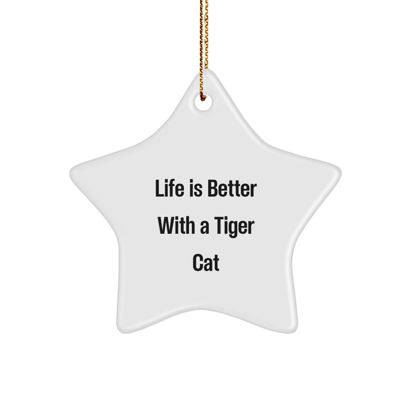 Funny Tiger Cat Star Ornament Gifts from Friends for Christmas - Life Is Better With A Tiger Cat, Unique White Star Shaped Decorations, Gifts for Tiger Cat Lovers - Image 1