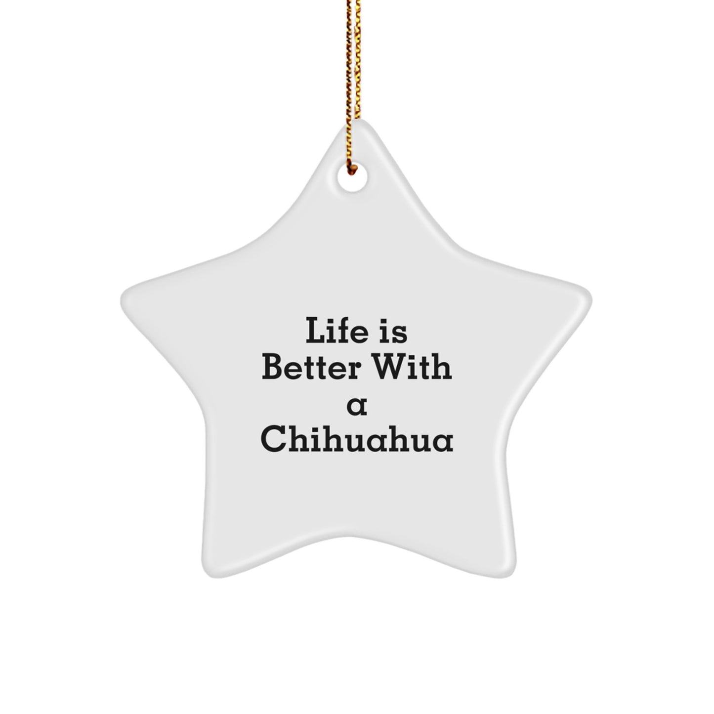 Funny Chihuahua Dog Star Ornament Gifts from Men to Family, Christmas Unique Ornaments for Chihuahua Lovers, 'Life Is Better With A Chihuahua' Home Decoration - Image 1