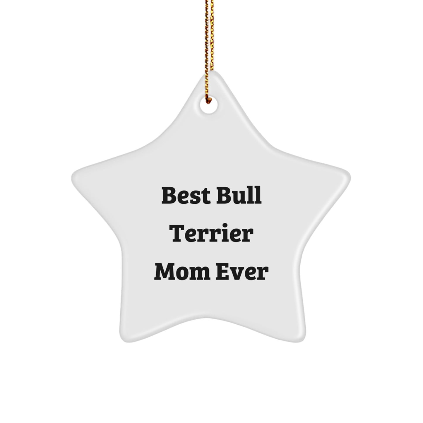 Funny Bull Terrier Dog Mom Gifts, Star Ornament, 'Best Bull Terrier Mom Ever', Christmas Unique Presents for Family, Friends, Coworkers from Bull Terrier Dog Lovers - Image 1