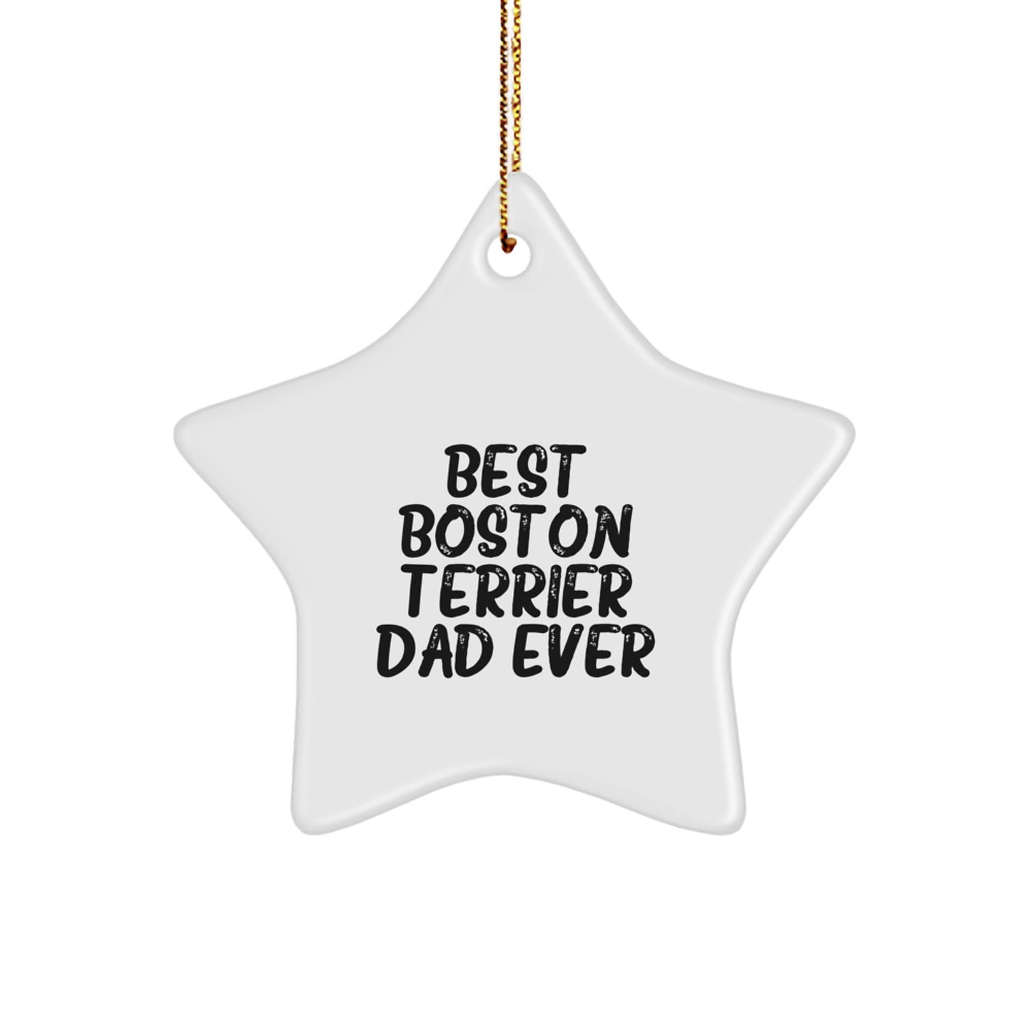 Boston Terrier Dad Gifts for Him, Star Ornament for Christmas, 'Best Boston Terrier Dad Ever' Funny Quote, Gifts from Men to Boston Terrier Dog Owners, Unique Holiday Gifts - Image 1