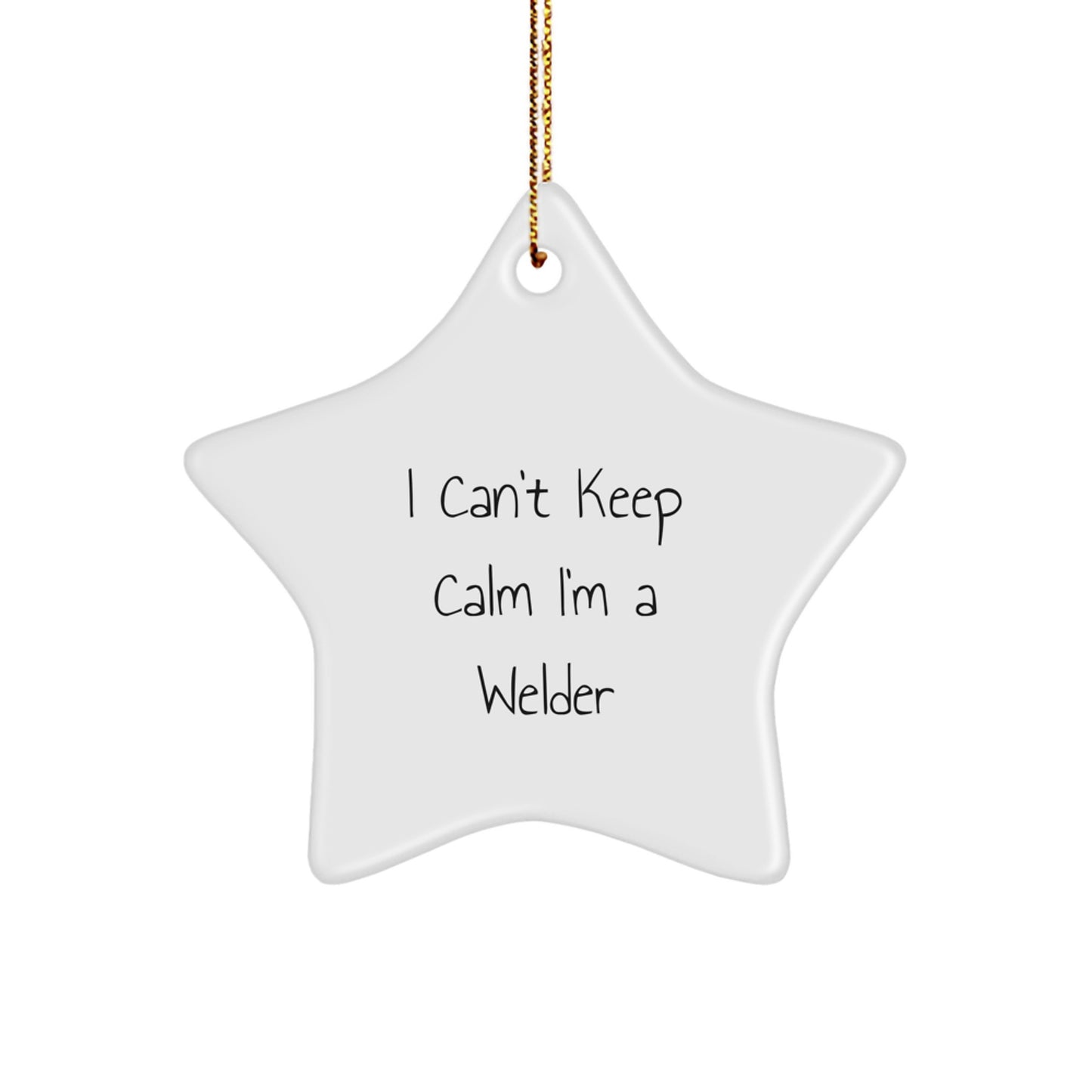I Can't Keep Calm I'm A Welder Funny Star Ornament Gifts from Family to Christmas Welder, Gifts for Welder, Welder Humor, Christmas Star Ornament, Fun Welder Gifts - Image 1