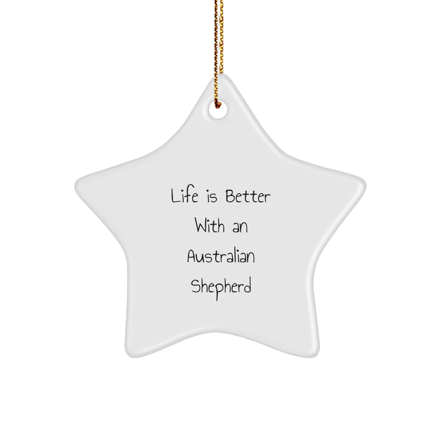 Unique Australian Shepherd Dog Star Ornaments Gifts from Men to Family for Christmas, Life Is Better With An Australian Shepherd Funny Quote Star Shaped Decorations - Image 1