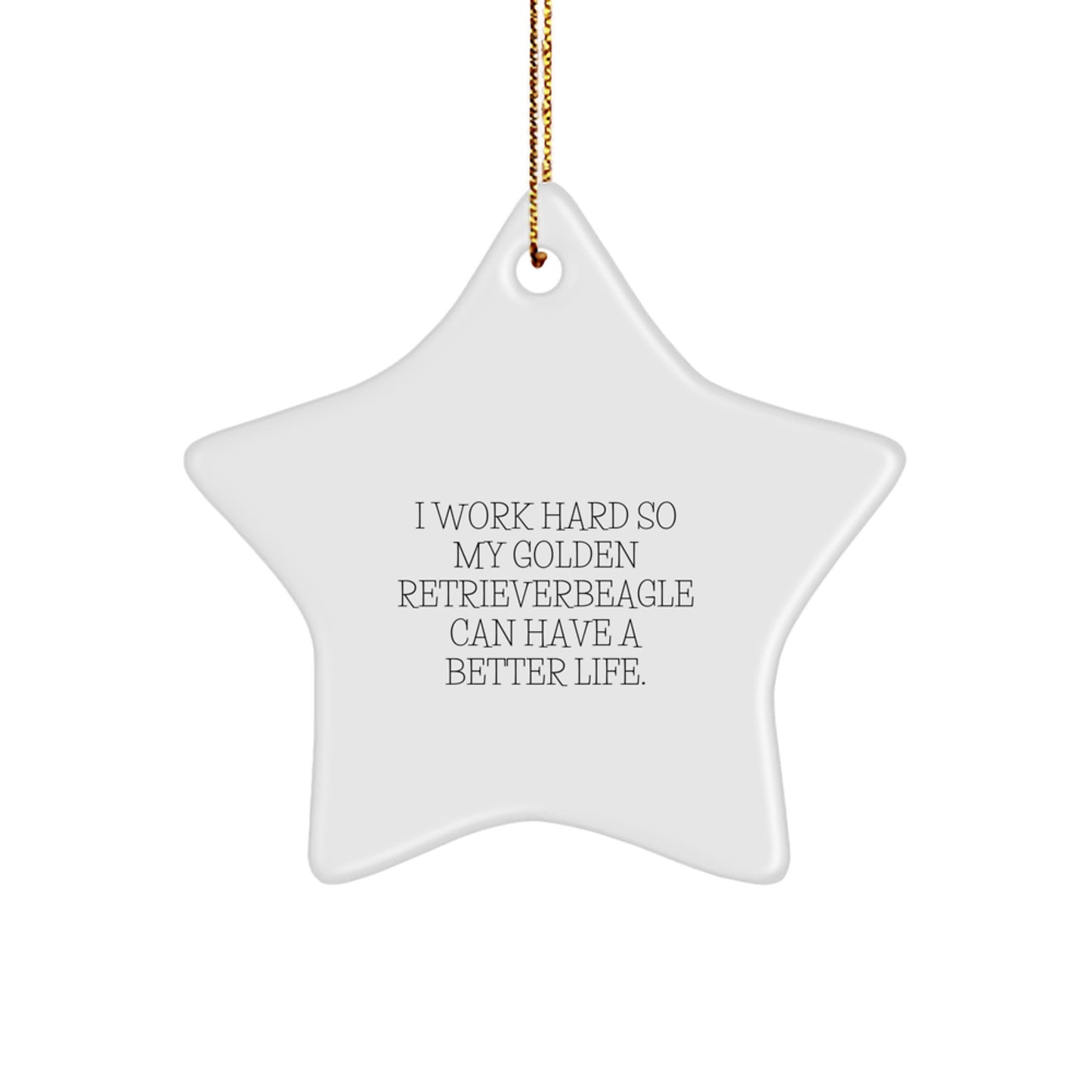 Golden Retriever Dog Lover's Funny Christmas Unique Gift Idea - I Work Hard Ornament, Gifts from Family to Friends for Golden Retriever Dog Owners, Funny Star Ornament - Image 1