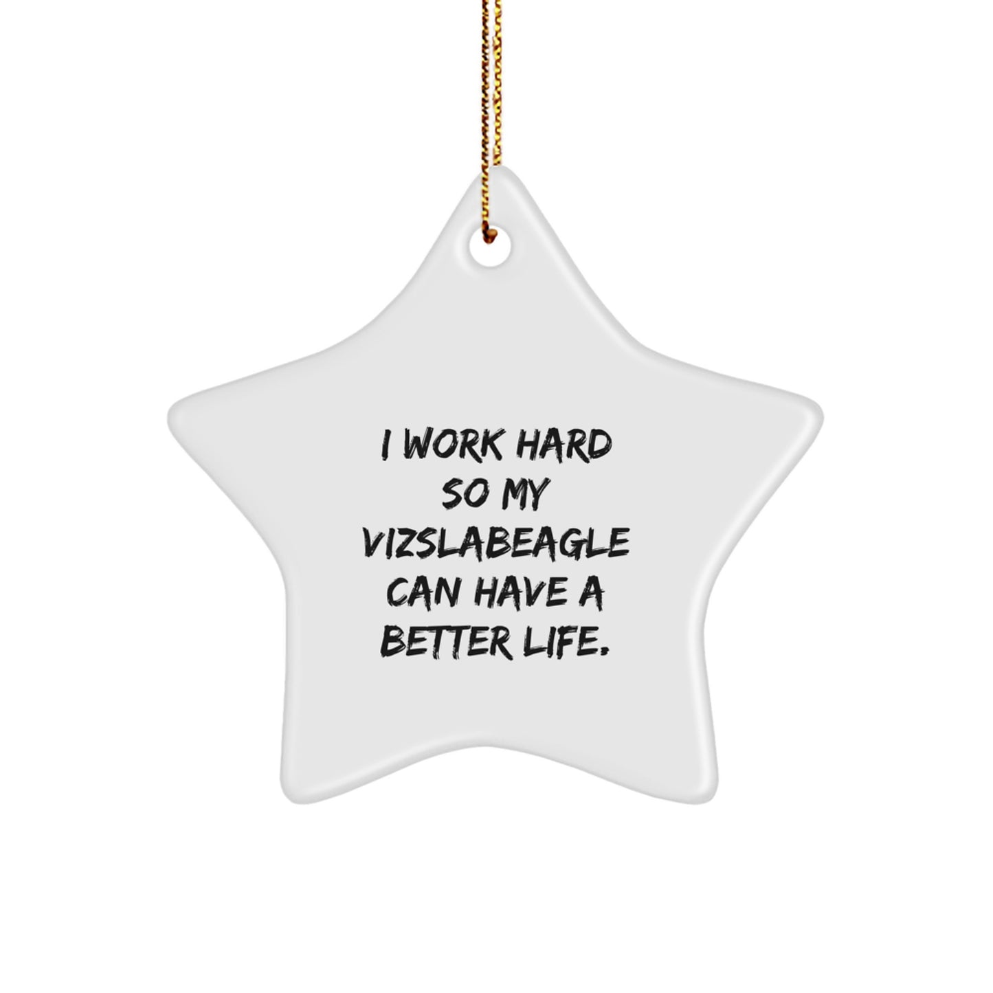 Funny Vizsla Dog Gifts for Men 'I Work Hard So My Vizslabeagle Can Have A Better Life.' Star Ornament, Christmas Unique Presents from Family - Image 1