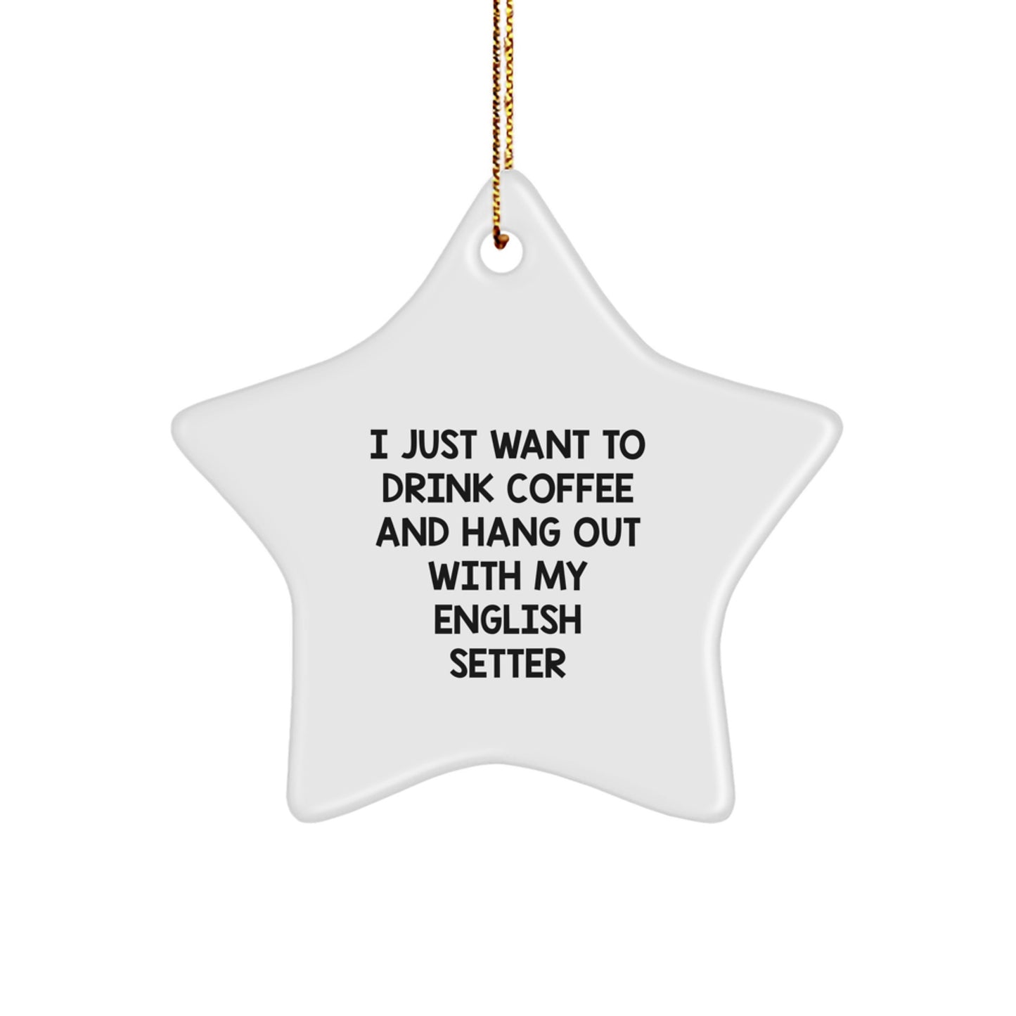 English Setter Dog Lovers' Funny Quote Star Ornament, Gifts from Friends for English Setter Dog, Christmas Unique Gifts - Image 1