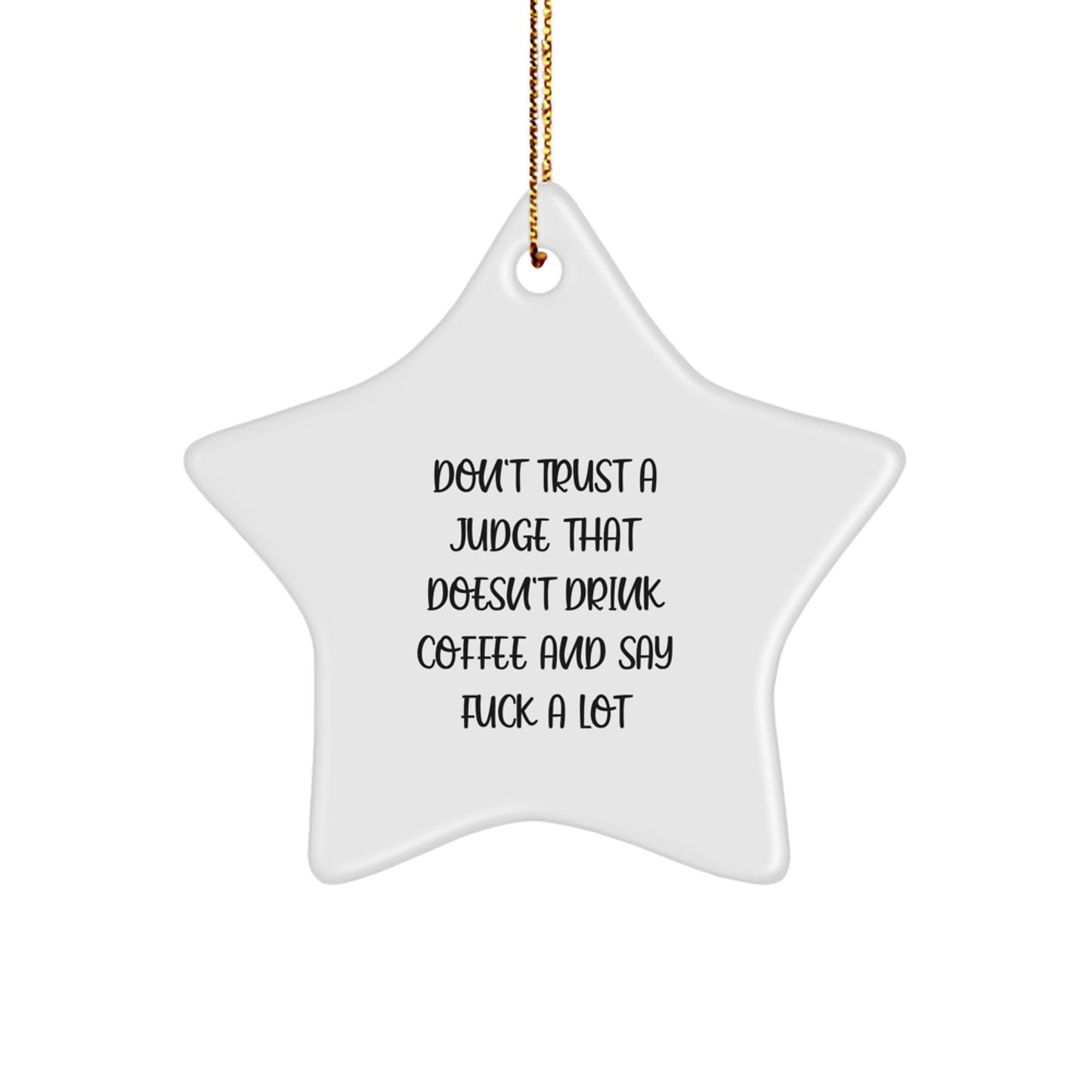 Funny Judge Gifts from Friends, Christmas Unique Star Ornament for Judge, Don't Trust A Judge That Doesn't Drink Coffee And Say F--k A Lot - Image 1