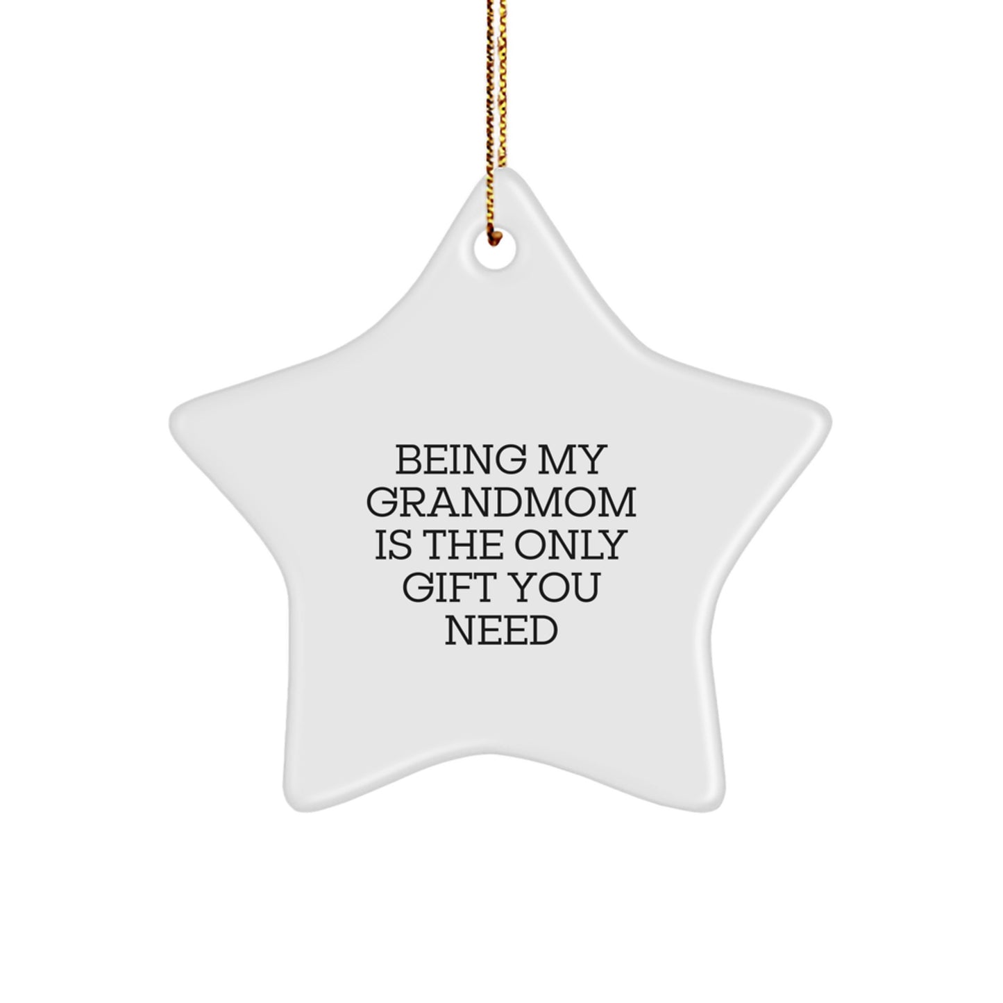 Grandmom Gifts from Family - Funny Star Ornament, 'Being My Grandmom Is The Only Gift You Need', White, 3.25'' Tall, Christmas Unique - Image 1
