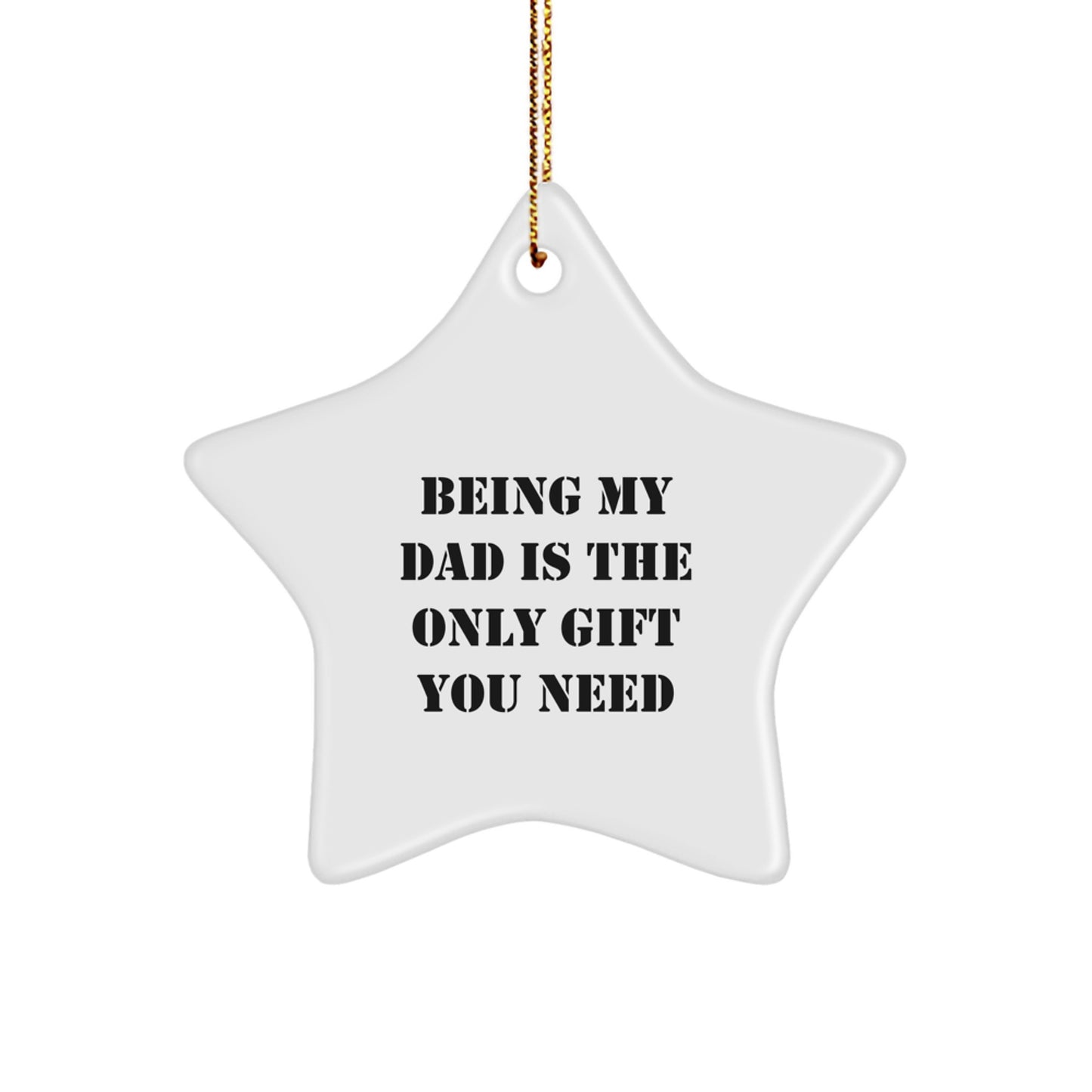 Dad Gifts from Men - Being My Dad Is The Only Gift You Need, Star Ornament, Christmas Unique - Image 1
