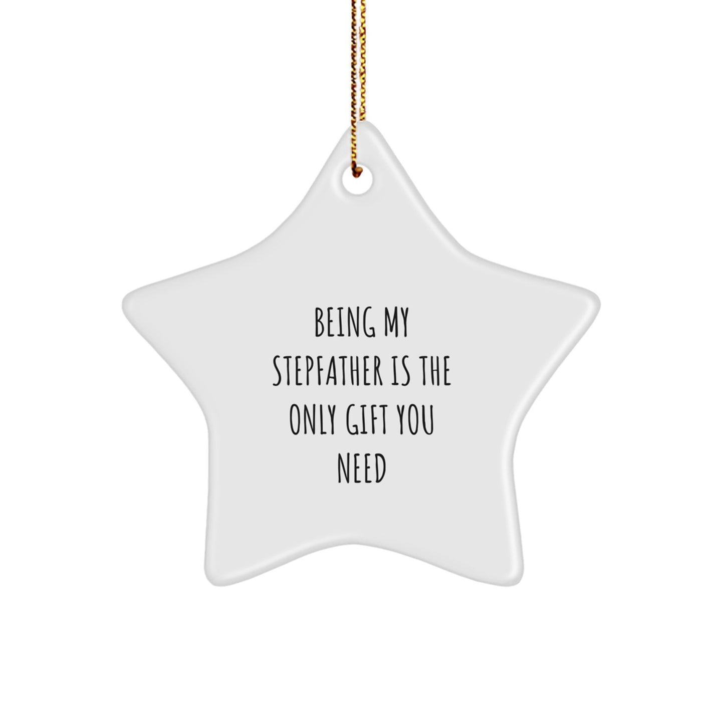 Funny Stepfather Gifts - 'Being My Stepfather Is The Only Gift You Need' Star Ornament, Gifts from Family to Stepfather, Unique Christmas Unique Gifts for Men - Image 1