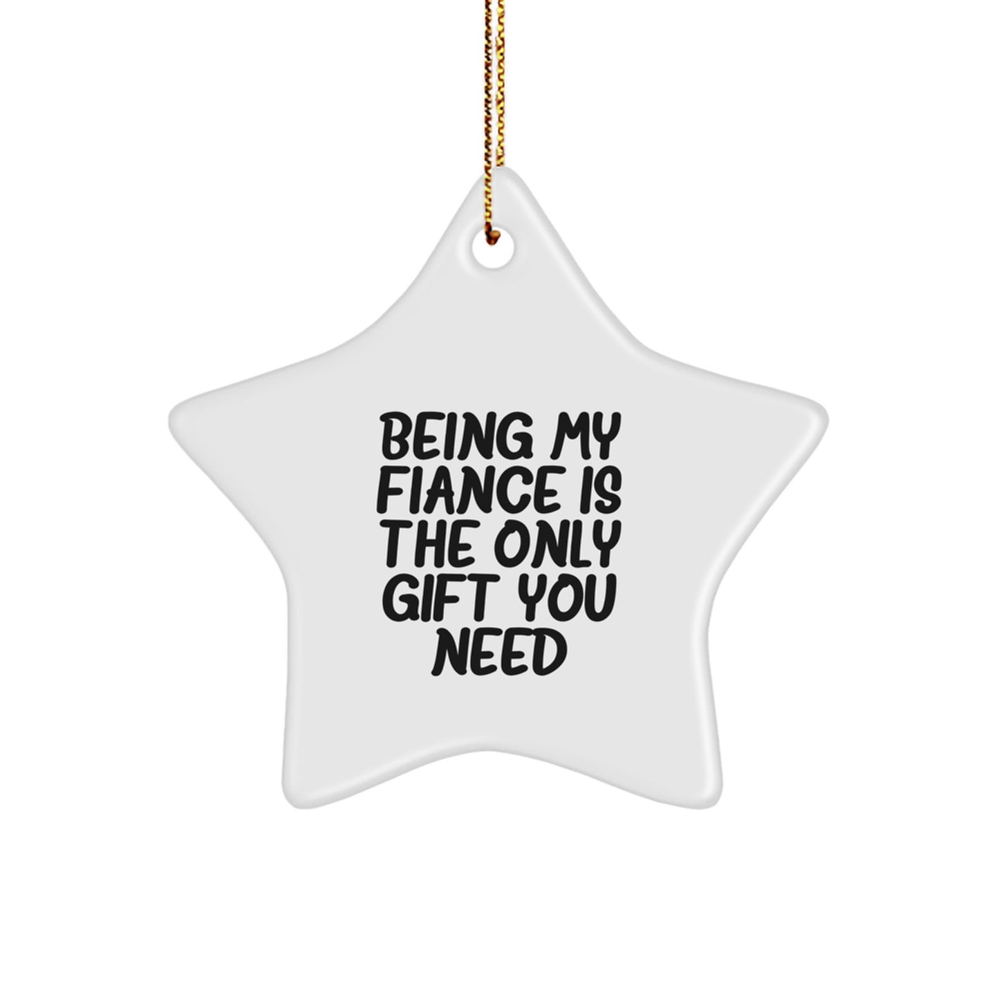 Funny Fiance Gifts from Friends, Star Ornament for Christmas with 'Being My Fiance Is The Only Gift You Need', Unique Star Shaped Gift for Him - Image 1
