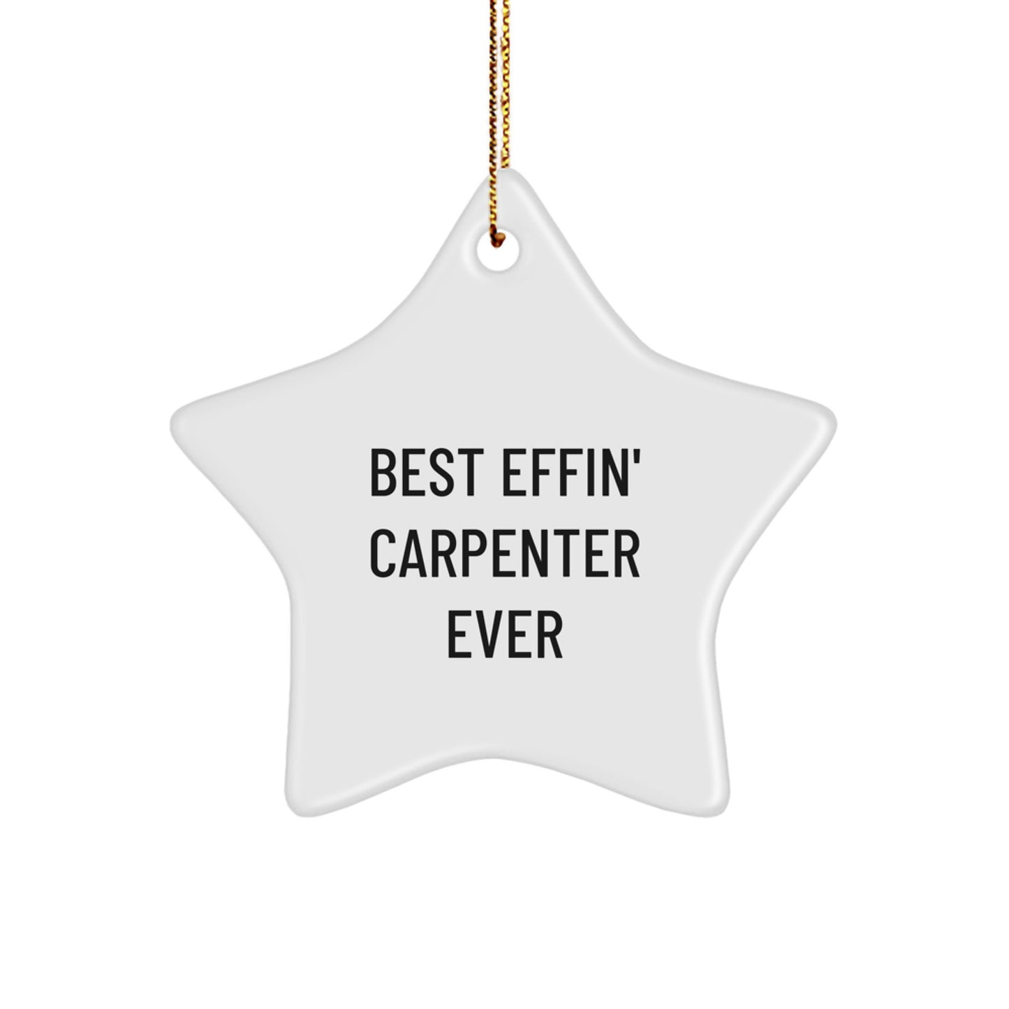 Funny Carpenter Gifts - Best Effin' Carpenter Ever Star Ornament for Him, Funny Carpenter Christmas Decorations with Gold Cord, Great Gift for Carpenter Friends and Family - Image 1