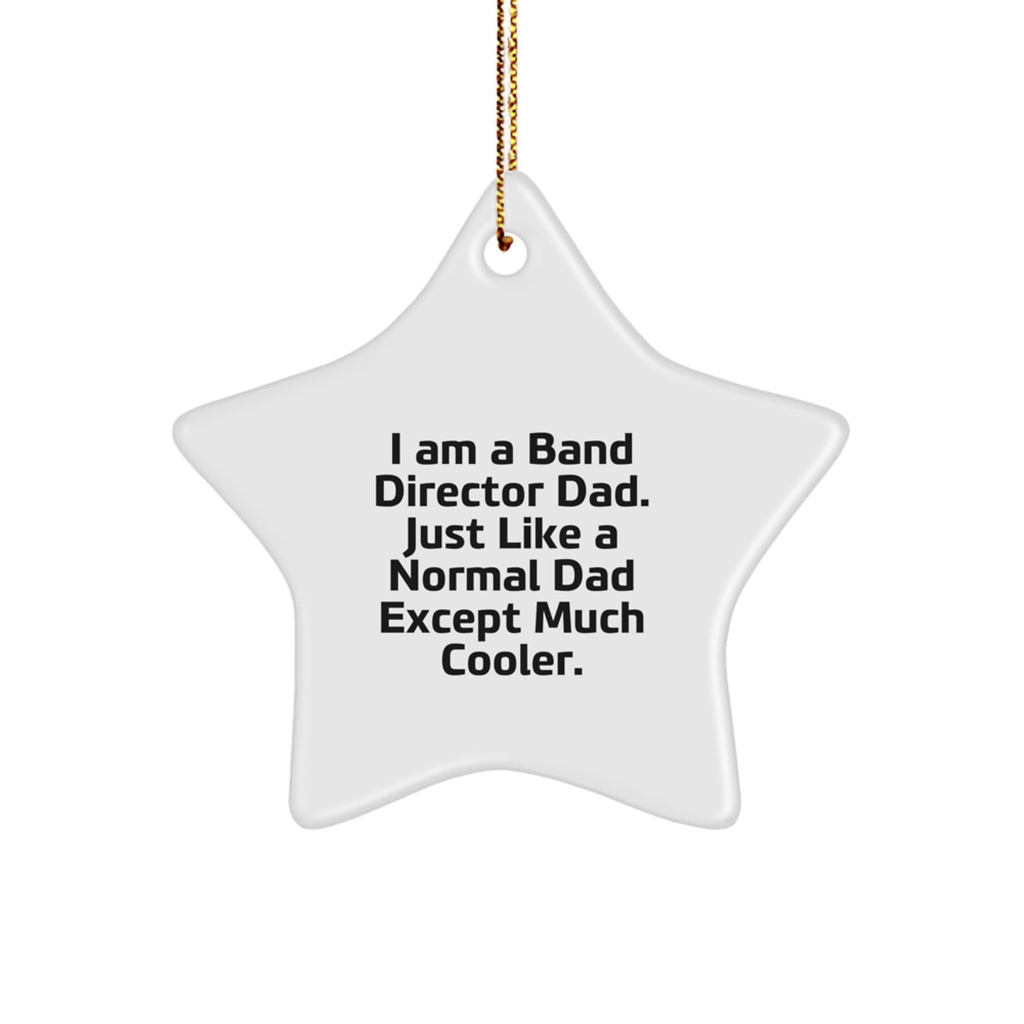Gifts from Dad to the Coolest Band Director Father, Star Ornament for Men - I Am A Band Director Dad. - Image 1