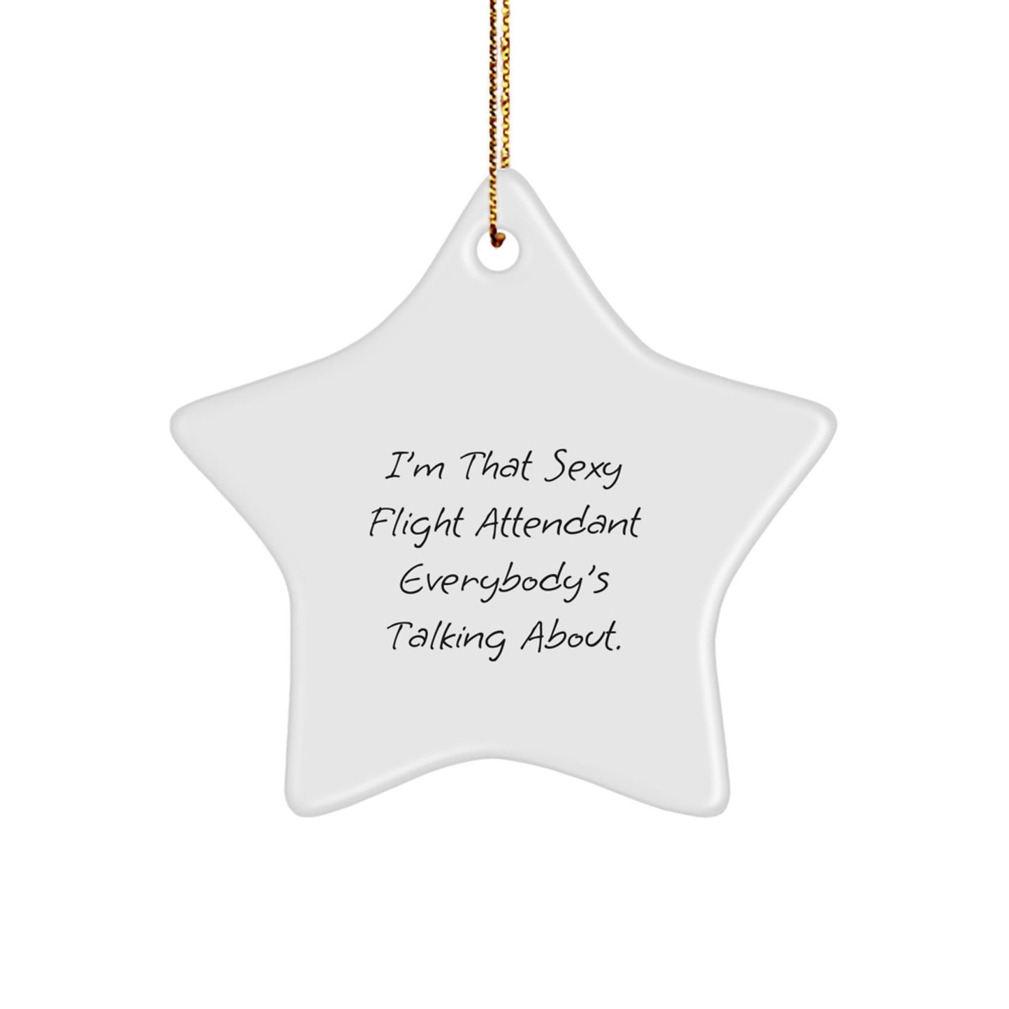 Funny Flight Attendant Gifts from Men, Unique Christmas Unique Gifts for Flight Attendants, Star Ornament with 'I'm That Sexy Flight Attendant Everybody's Talking About. - Image 1