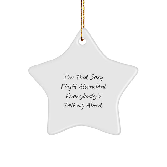 Funny Flight Attendant Gifts from Men, Unique Christmas Unique Gifts for Flight Attendants, Star Ornament with 'I'm That Sexy Flight Attendant Everybody's Talking About. - Image 1